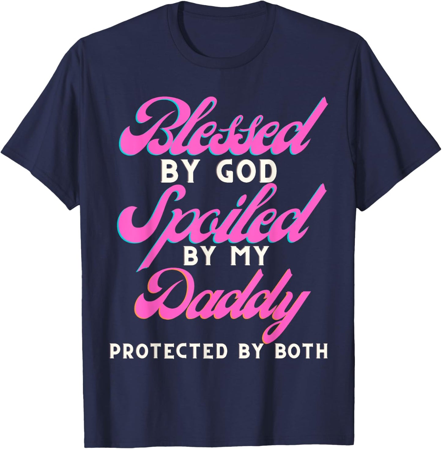 Blessed By Jesus Spoiled By My Daddy Protected Both T-Shirt - T-Shirt | Navy