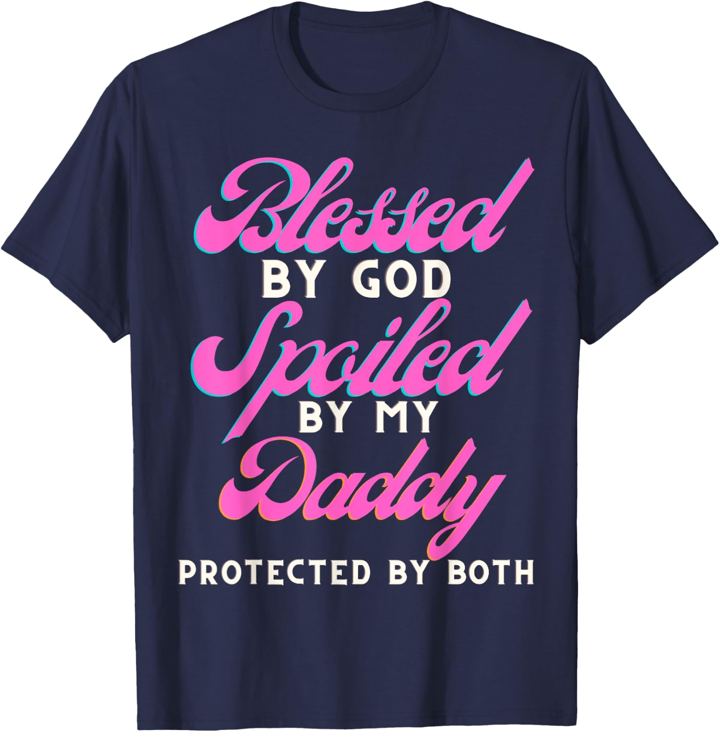 Blessed By Jesus Spoiled By My Daddy Protected Both T-Shirt - T-Shirt | Navy