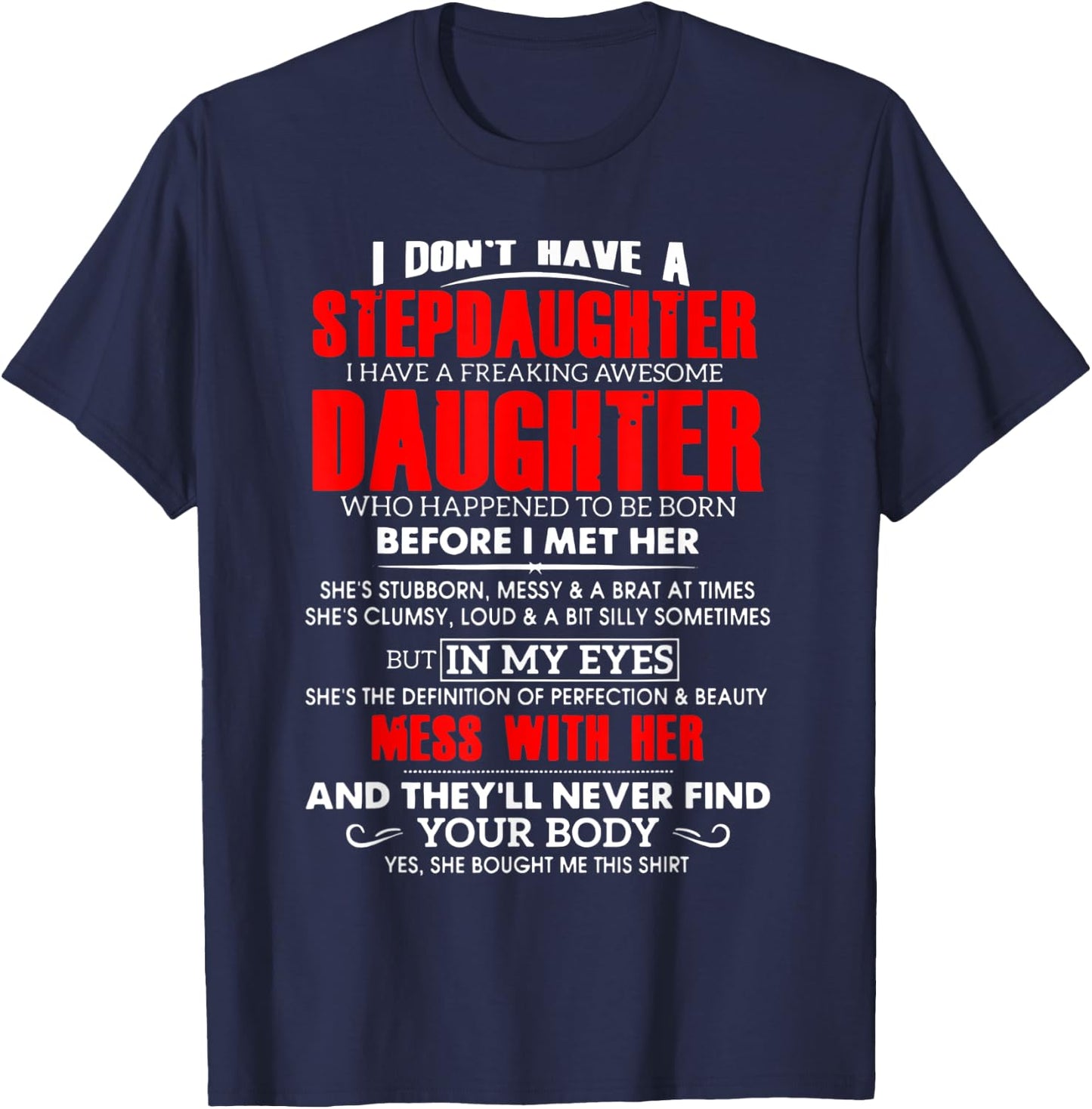 I don't have a stepdaughter i have a freaking awesome daugh T-Shirt - T-Shirt | Navy