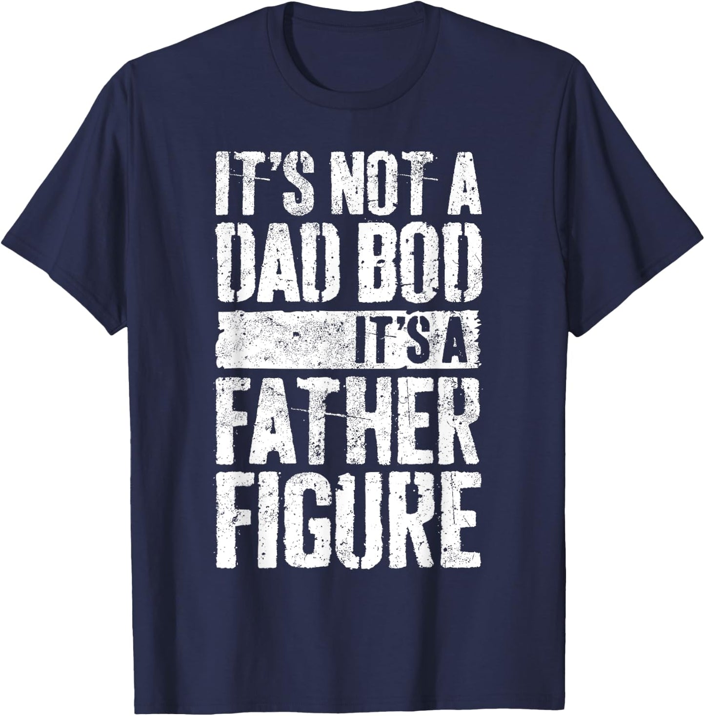 It's Not A Dad Bod It's A Father Figure Shirt Fathers Day T-Shirt - T-Shirt | Navy