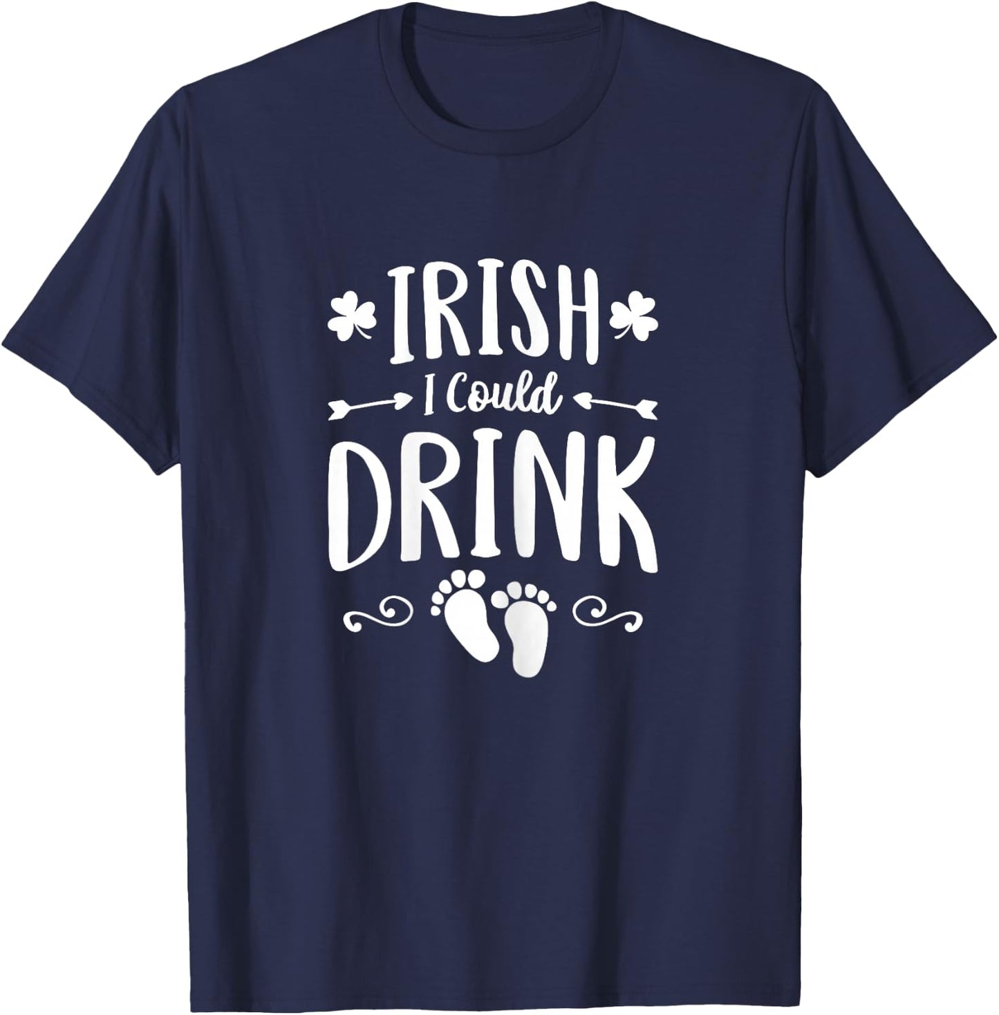 Irish I Could Drink Shirt St Patricks Pregnancy Announcement T-Shirt - T-Shirt | Navy