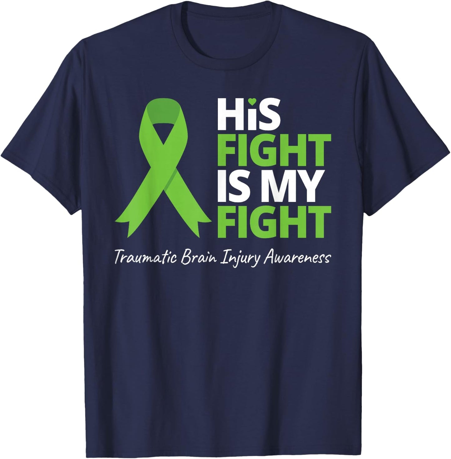 His Fight Is My Fight T Shirt TBI Awareness Green Ribbon T-Shirt - T-Shirt | Navy