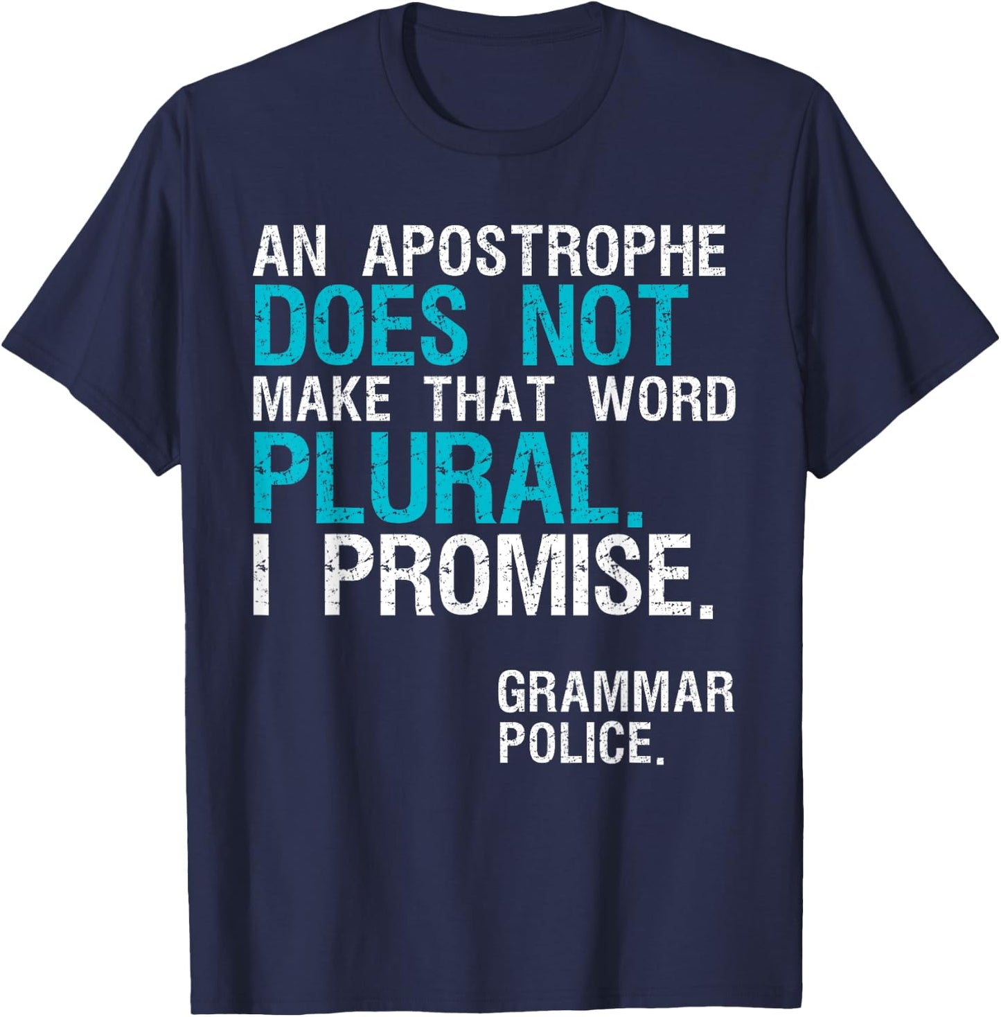 An Apostrophe Does Not Make That Word Plural Grammar Police T-Shirt - T-Shirt | Navy