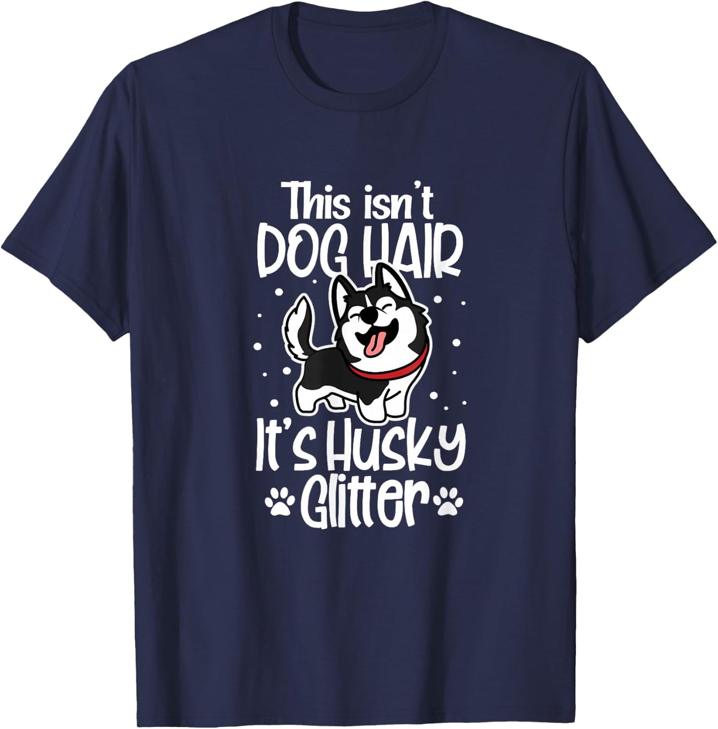 Siberian Husky Funny This Isn't Dog Hair It's Husky Glitter T-Shirt - T-Shirt | Navy