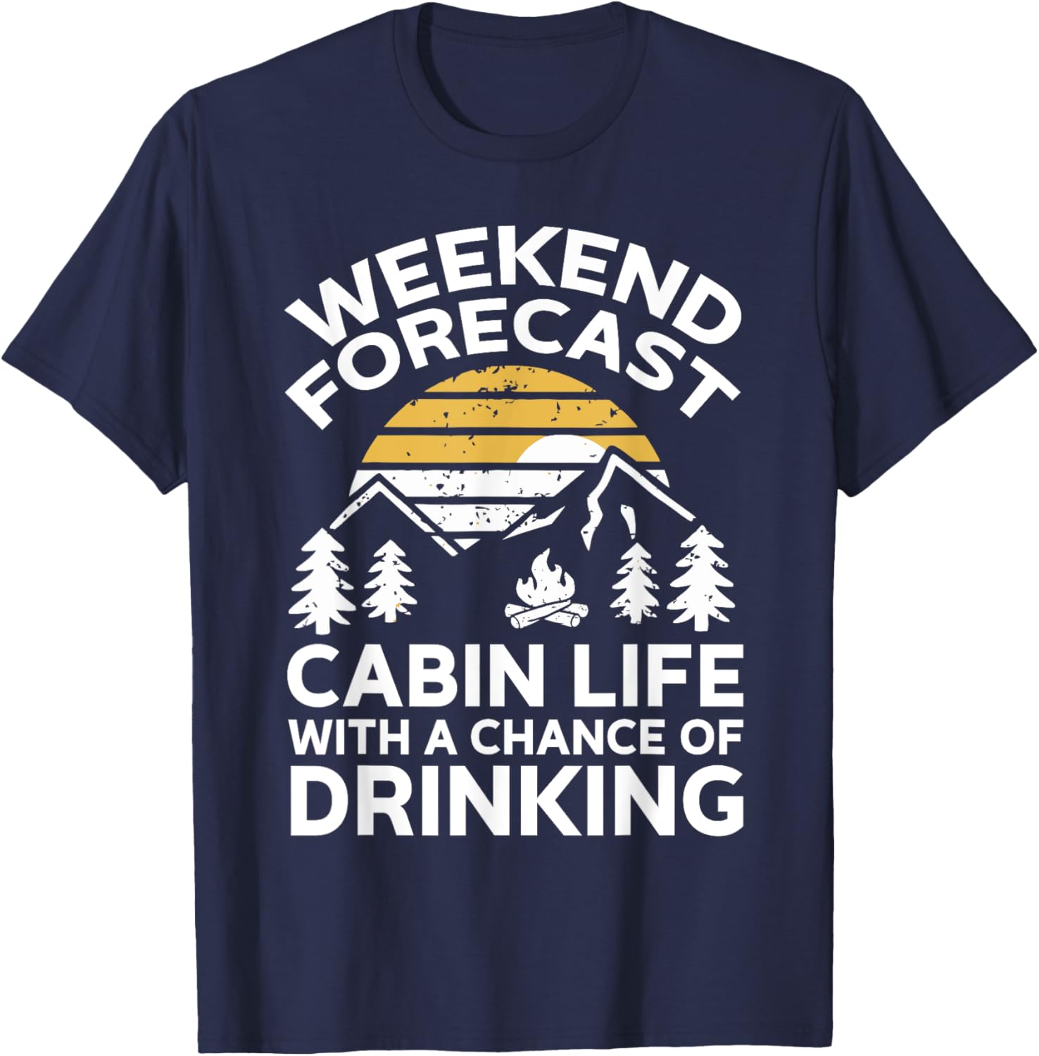 Weekend Forecast Cabin Life With A Chance Of Drinking T-Shirt - T-Shirt | Navy