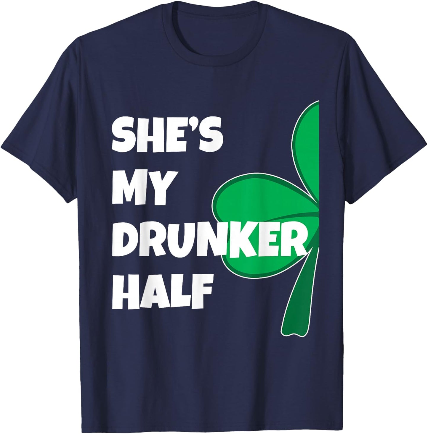 She's My Drunker Half His Drinking St Patricks Day Couple T-Shirt - T-Shirt | Navy