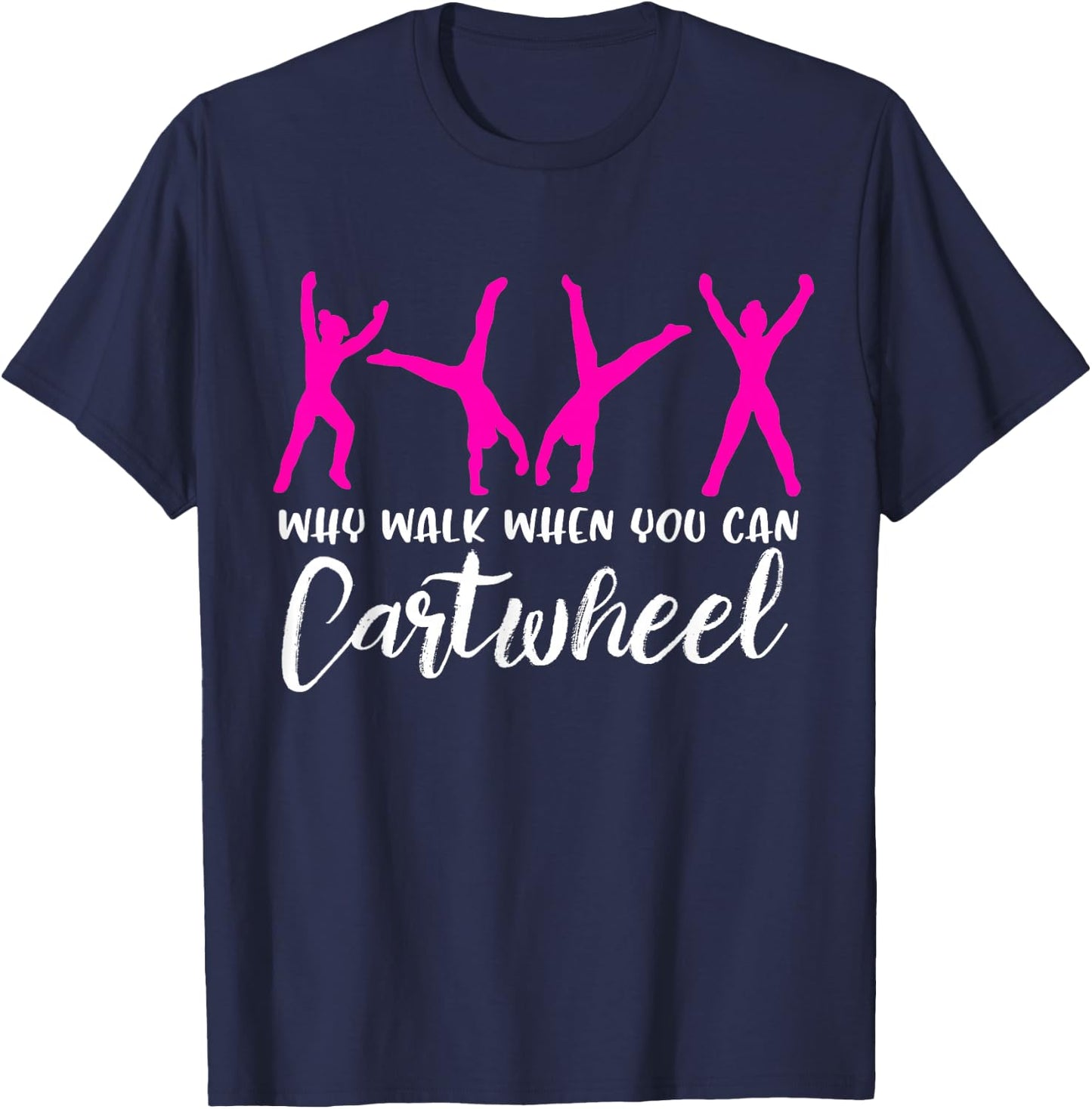 Why Walk When You Can Cartwheel T-Shirt - T-Shirt | Navy