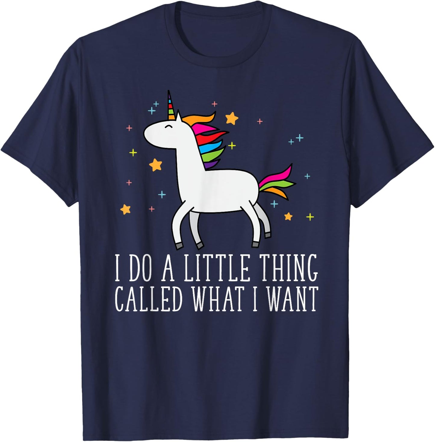 Unicorn Gifts For Girls Do A Little Thing Called What I Want T-Shirt - T-Shirt | Navy