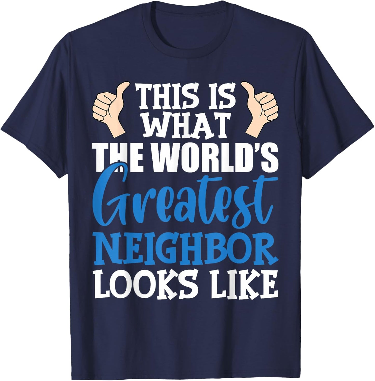 Best Neighbor Ever Greatest Local World's Greatest Neighbor T-Shirt - T-Shirt | Navy