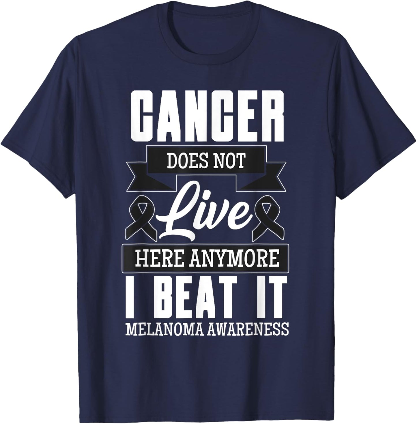 Cancer Does Not Live Here Anymore I Beat It Melanoma Cancer T-Shirt - T-Shirt | Navy