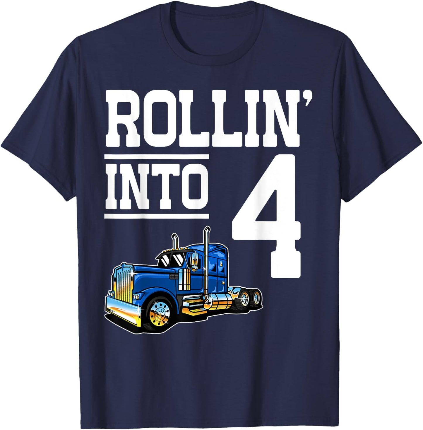 Rollin Into 4 Year Old Birthday Rig Semi Trailer Truck 4th T-Shirt - T-Shirt | Navy