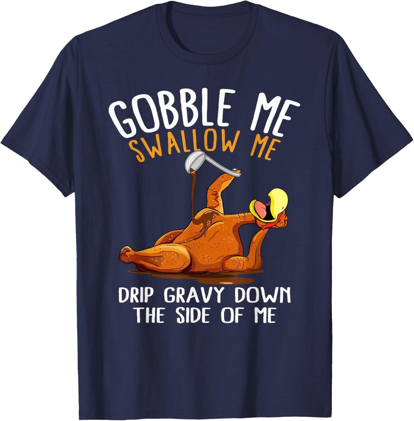 Gobble Me Swallow Me Shirt - Funny Thanksgiving T-Shirt - T-Shirt | Navy