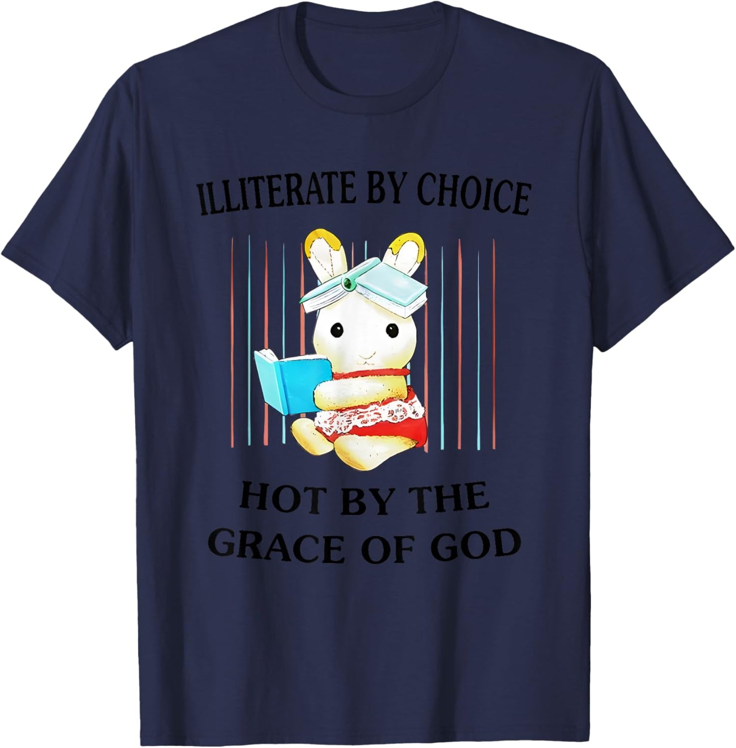 Illiterate By Choice Hot By The Grace Of God T-Shirt - T-Shirt | Navy