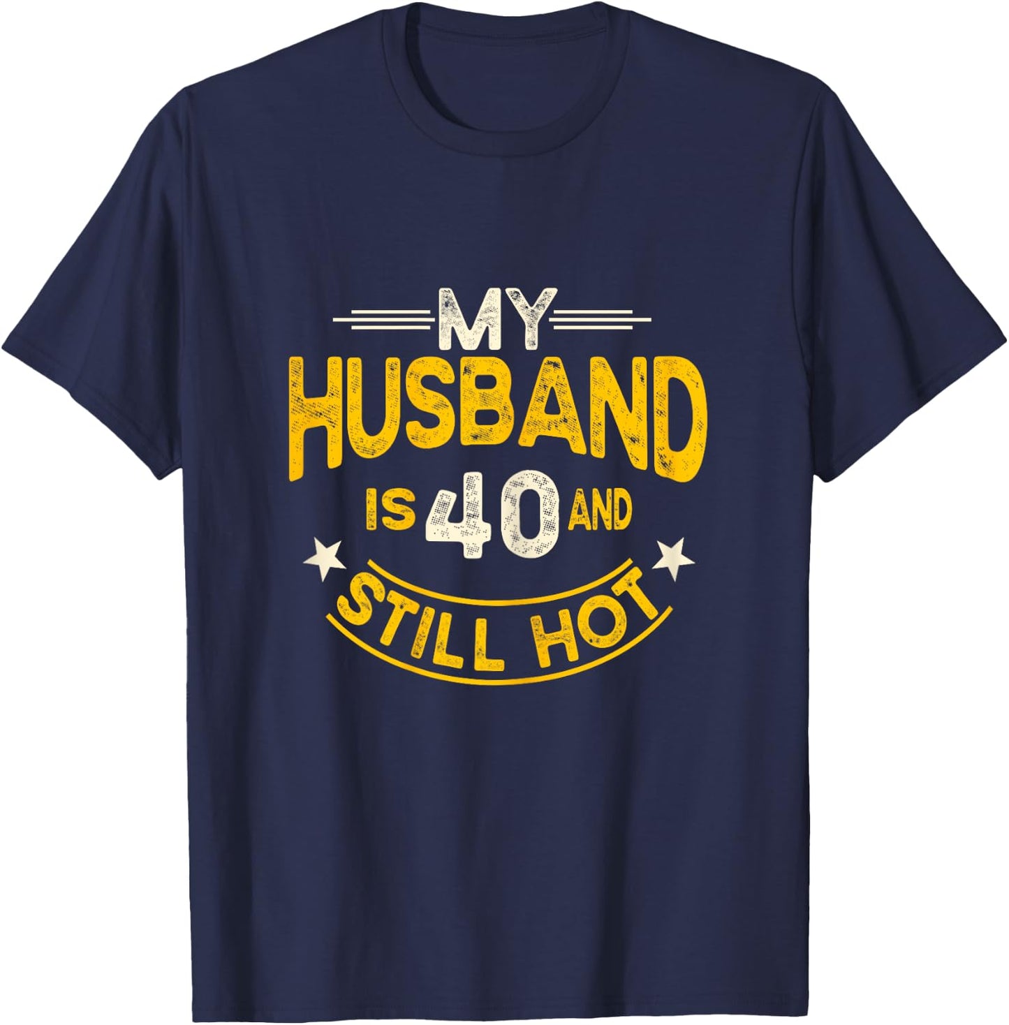 My Husband Is 40 And Still Hot Husband 40th Birthday T-Shirt - T-Shirt | Navy