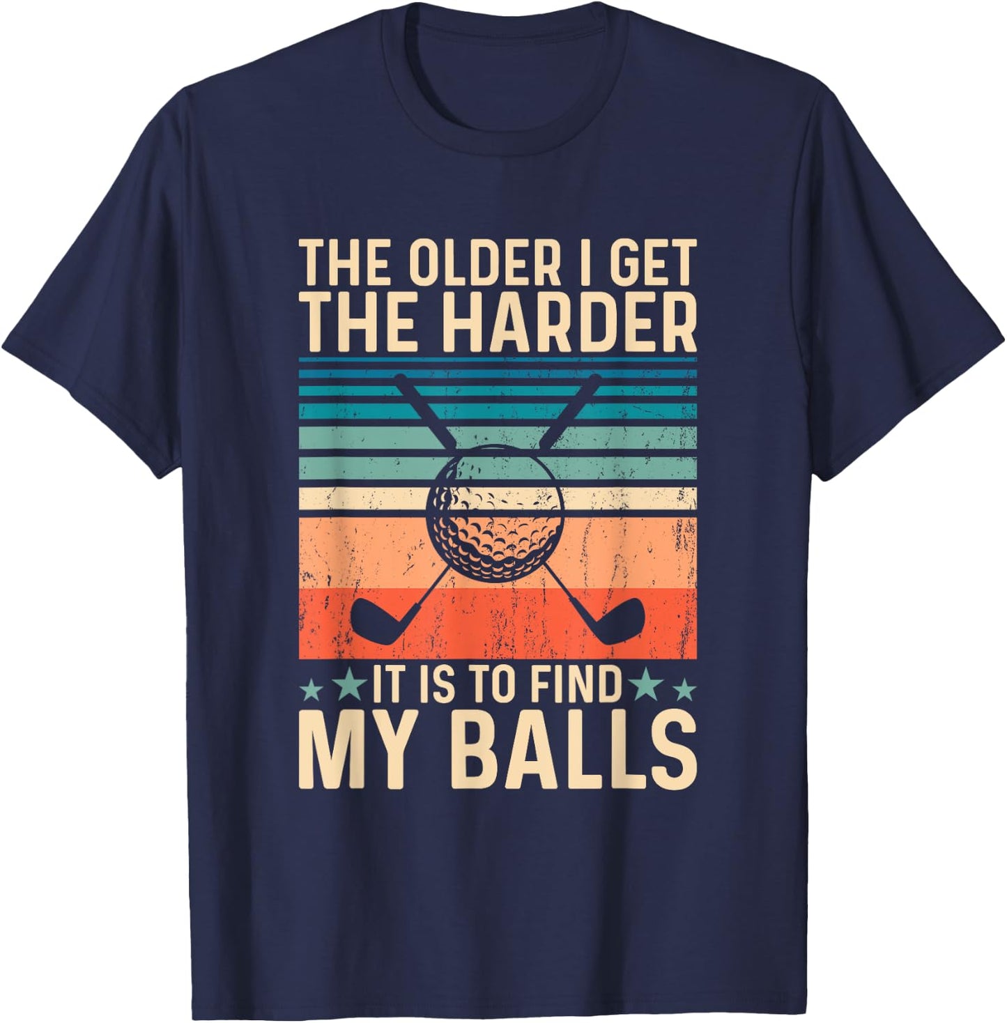 The older i get the harder it is to find my balls T-Shirt - T-Shirt | Navy