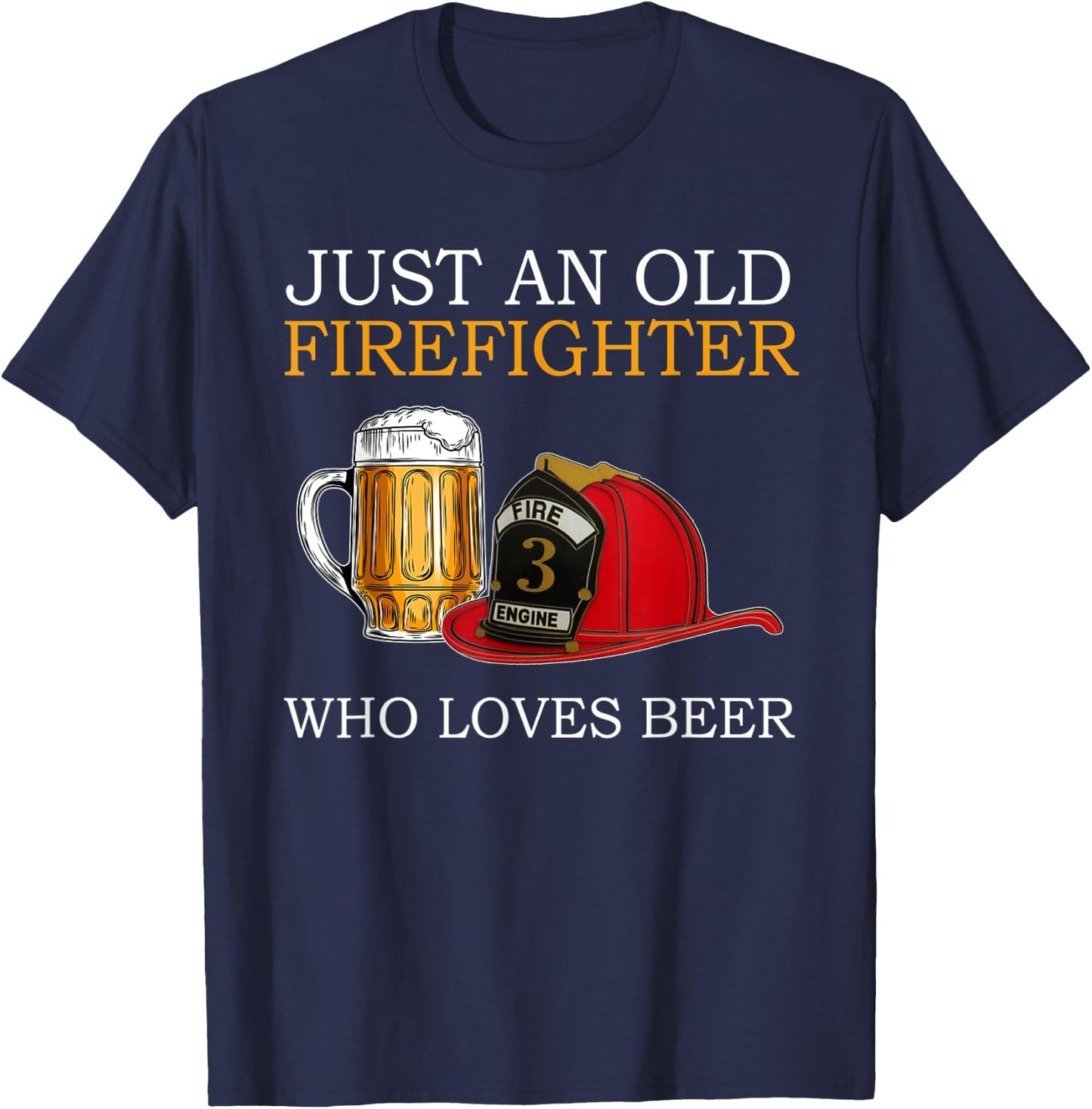 Just an old firefighter who loves beer Father's Day T-Shirt - T-Shirt | Navy