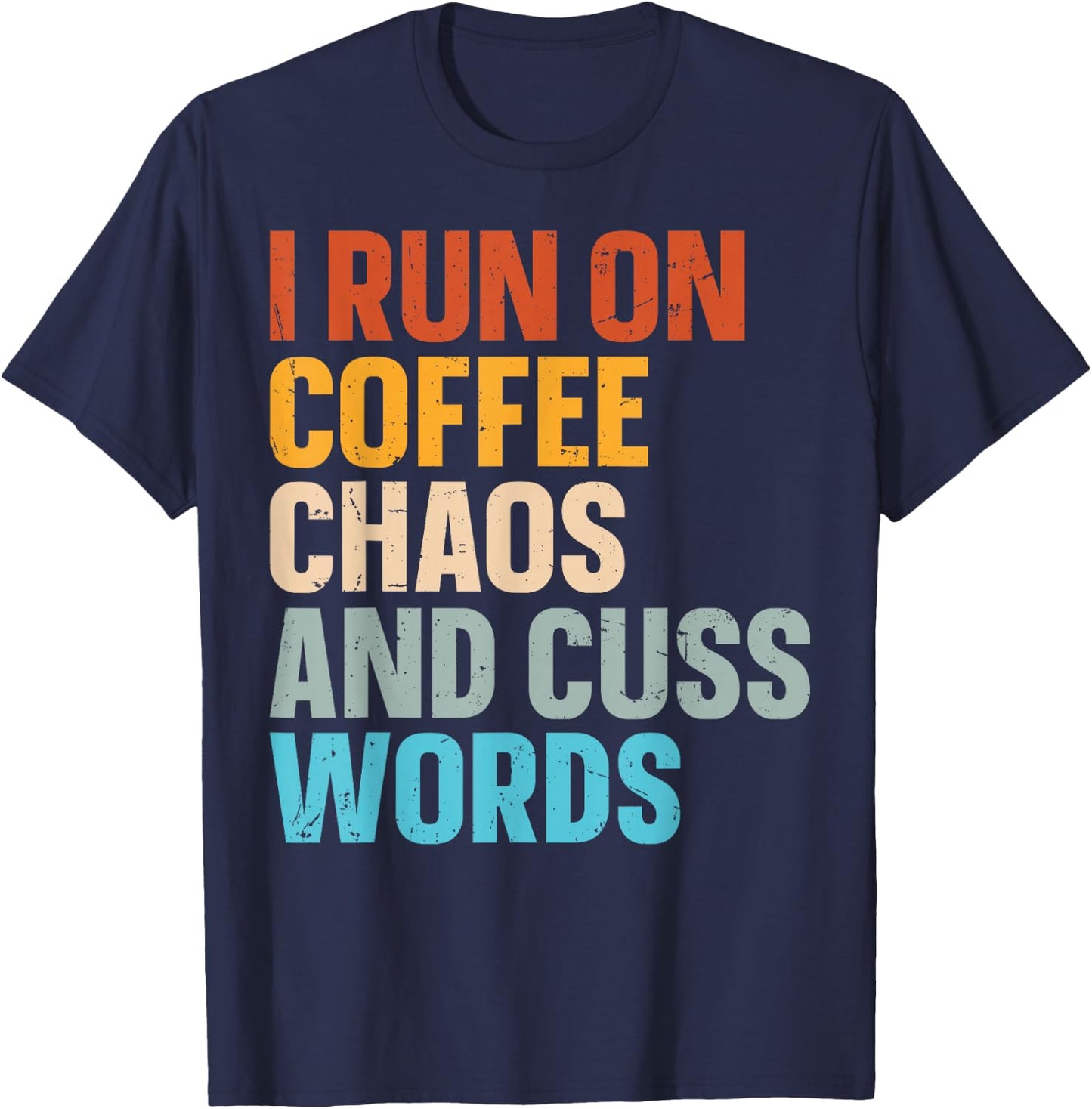 I Run On Coffee Chaos And Cuss Words T-Shirt - T-Shirt | Navy