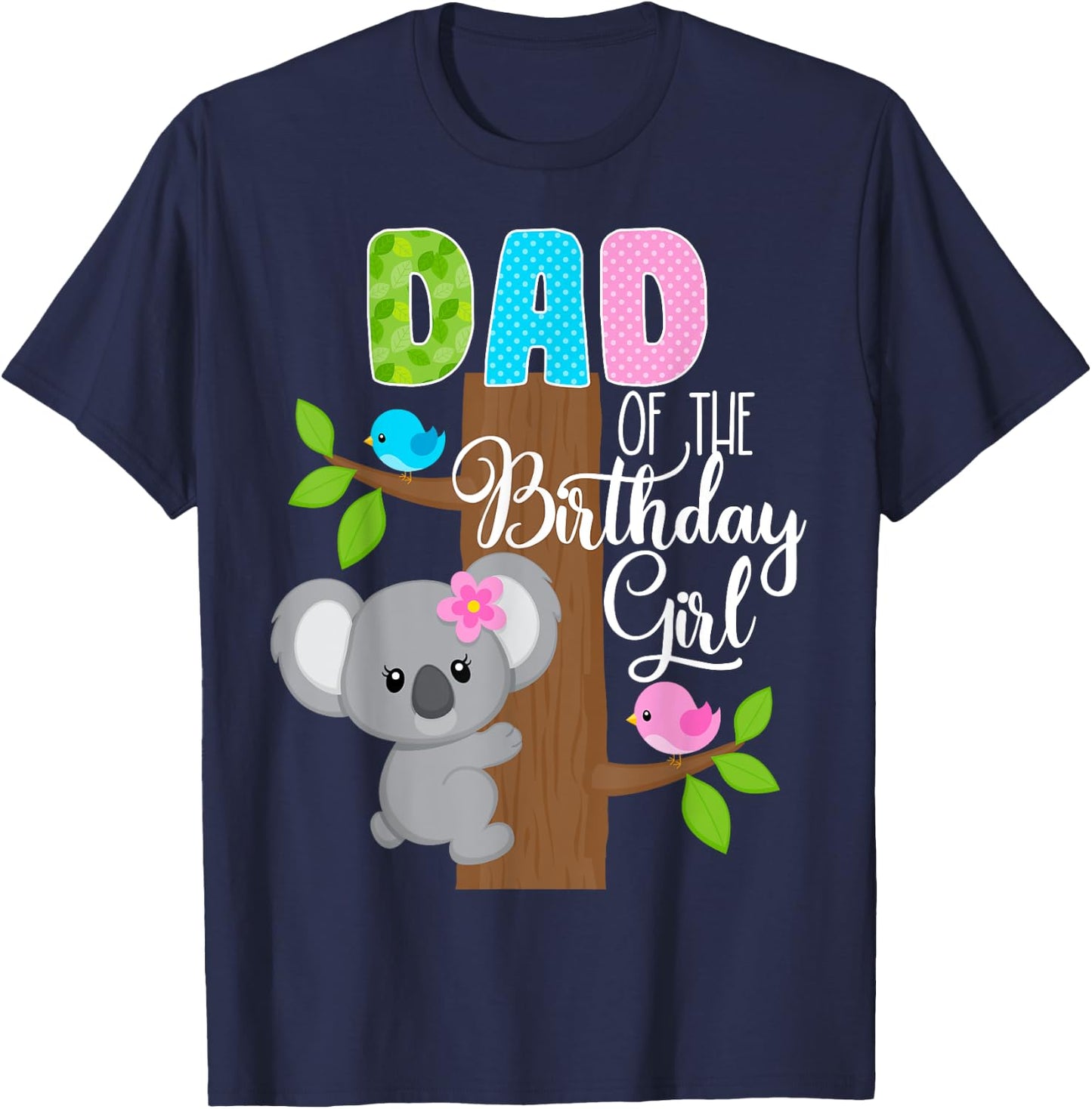 Koala Bear Birthday Dad Of The Birthday Girl Koala's Birthday T-Shirt - T-Shirt | Navy