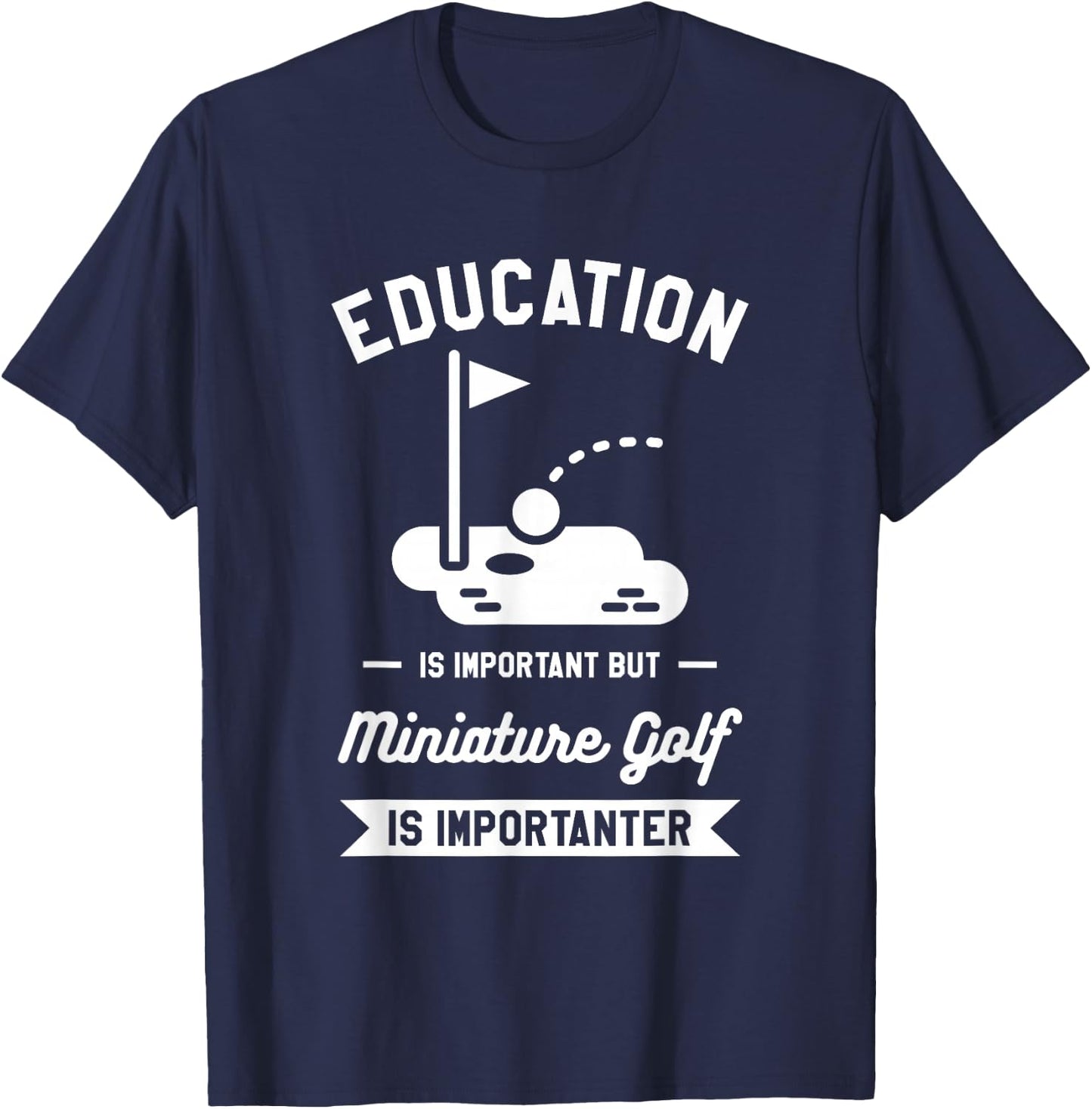 Education Is Important But Miniature Golf Is Importanter T-Shirt - T-Shirt | Navy