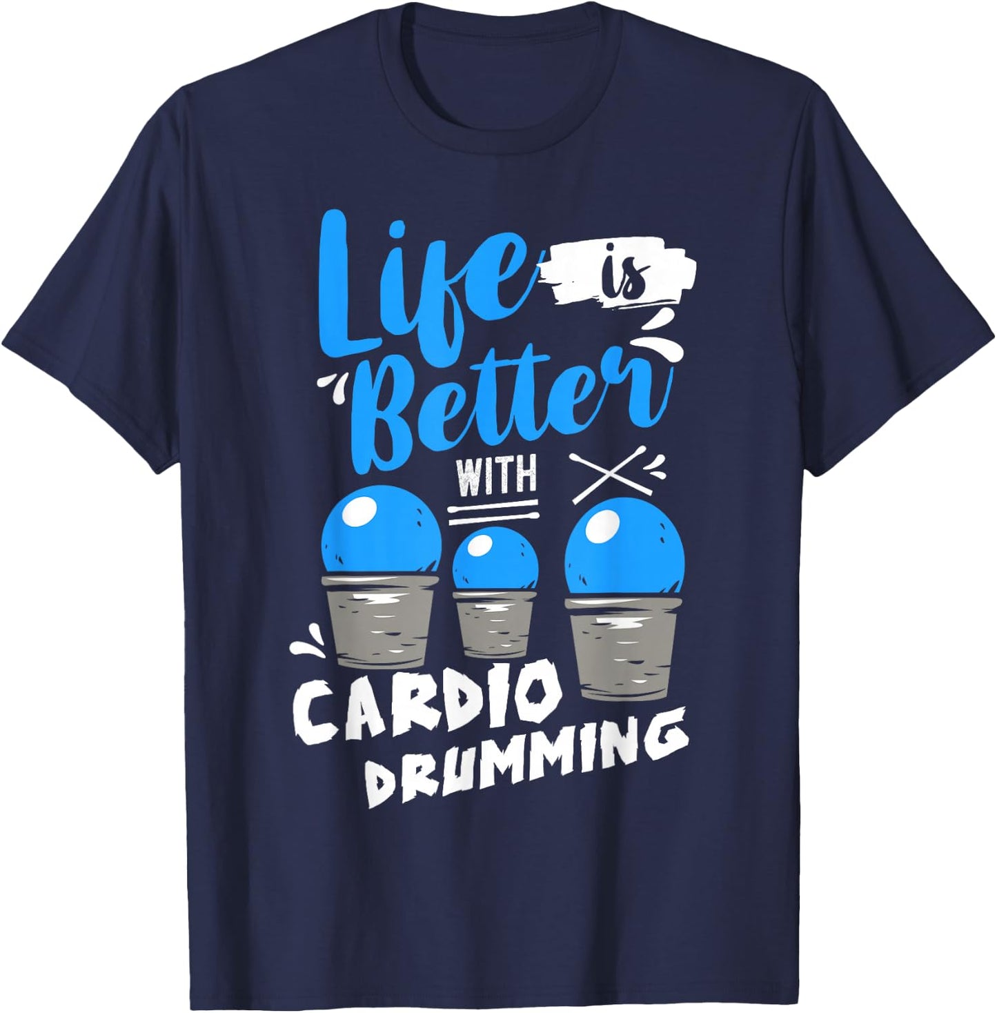 Life is Better With Cardio Drumming Fitness Workout T-Shirt - T-Shirt | Navy