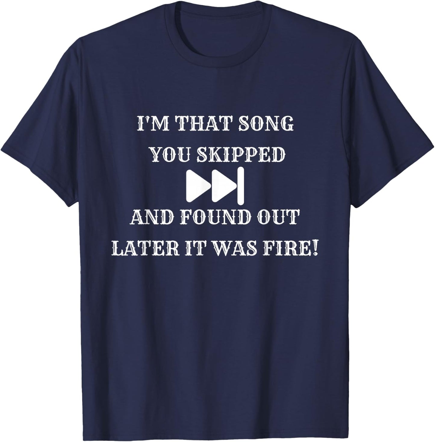 I'm that Song You Skipped T-Shirt - T-Shirt | Navy