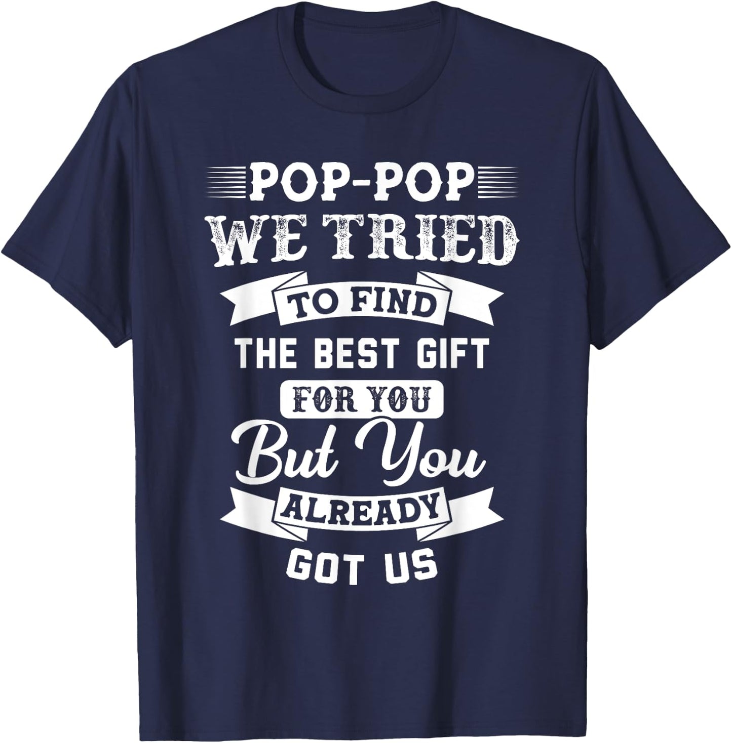 Pop-Pop We tried to find the best Gift you Grandpa Gift T-Shirt - T-Shirt | Navy