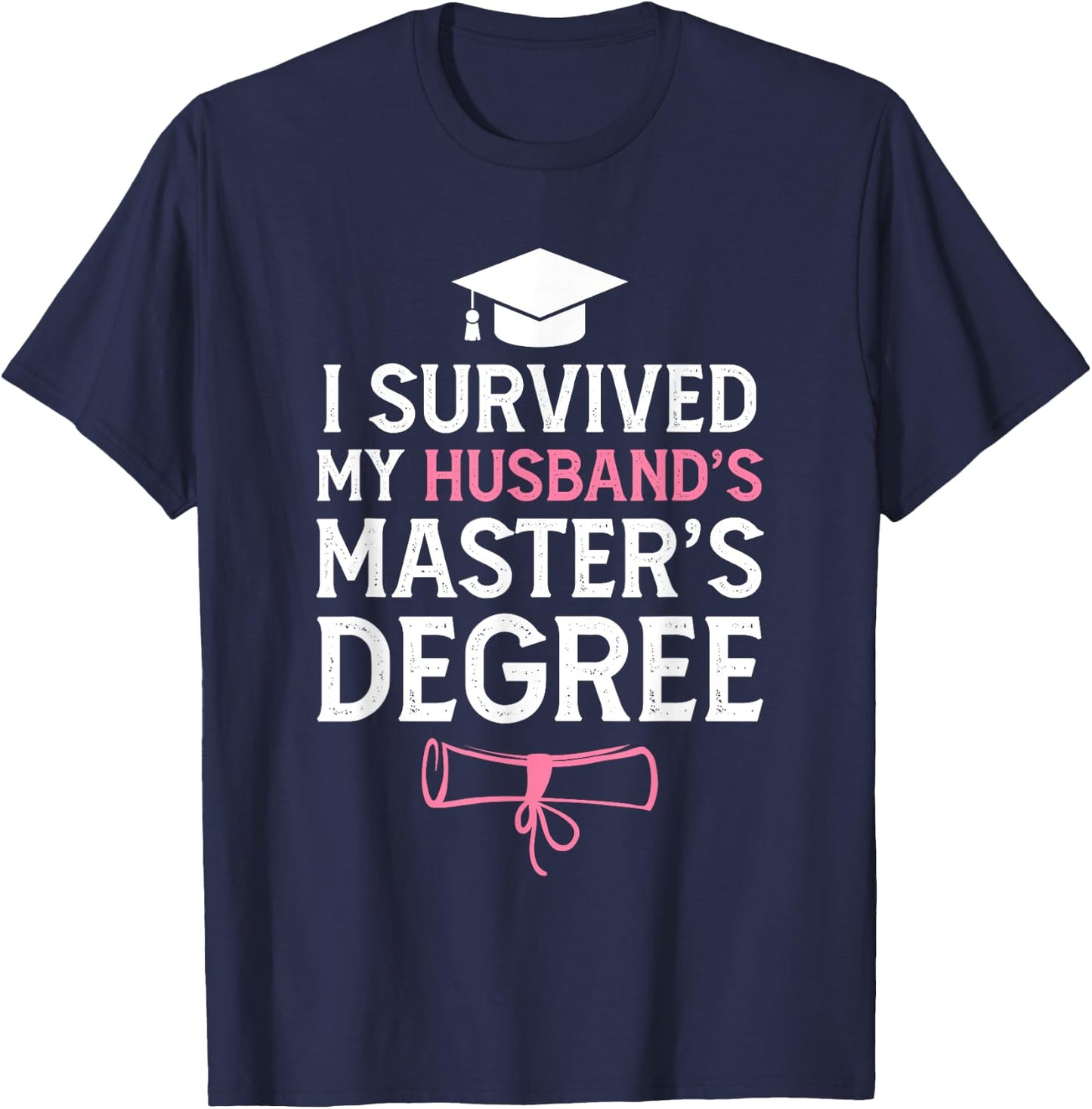 I Survived My Husbands Masters Degree Funny Graduation T-Shirt - T-Shirt | Navy