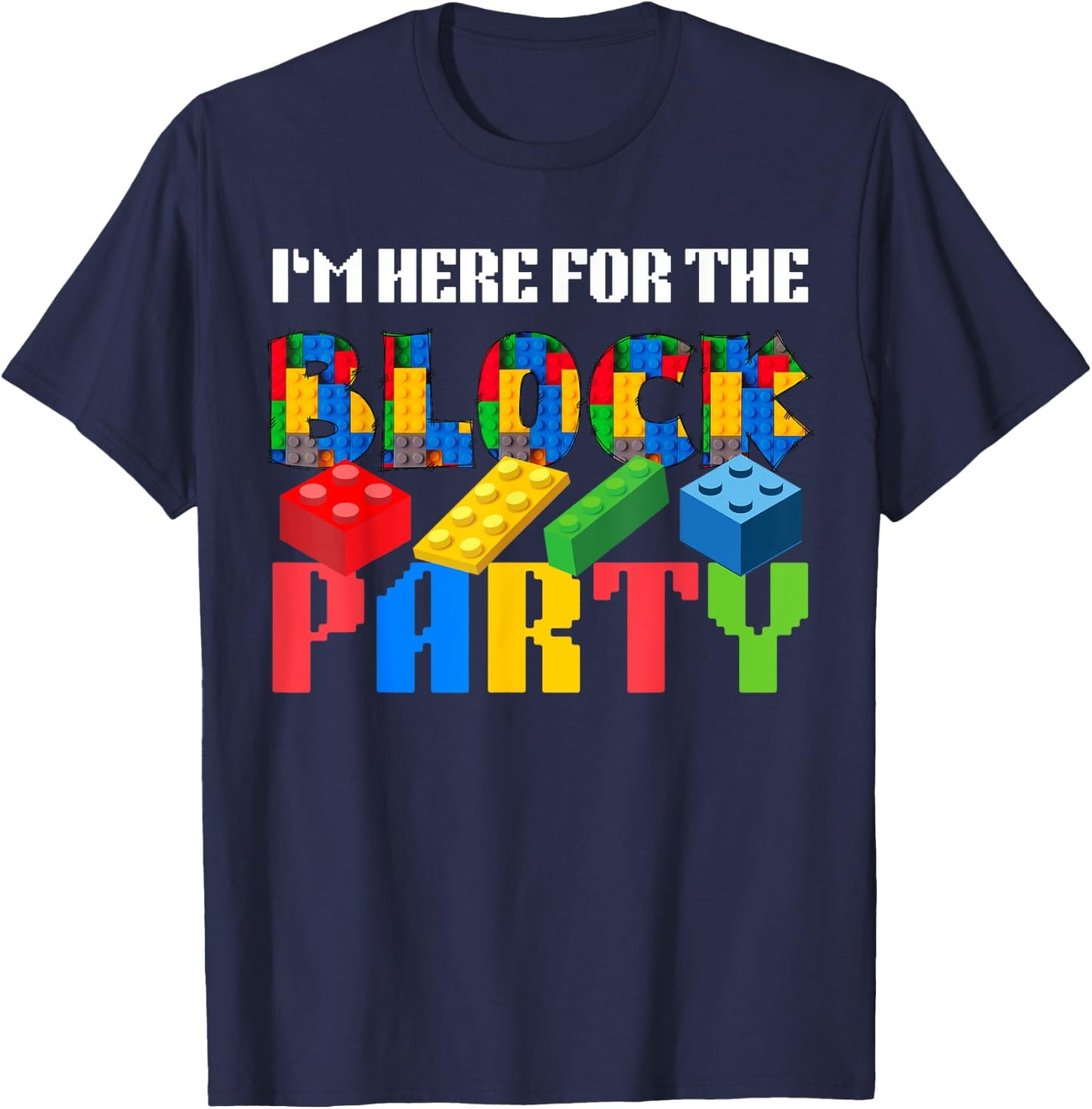 I'm Here For The Block Party Master Builder Squad Team Funny T-Shirt - T-Shirt | Navy