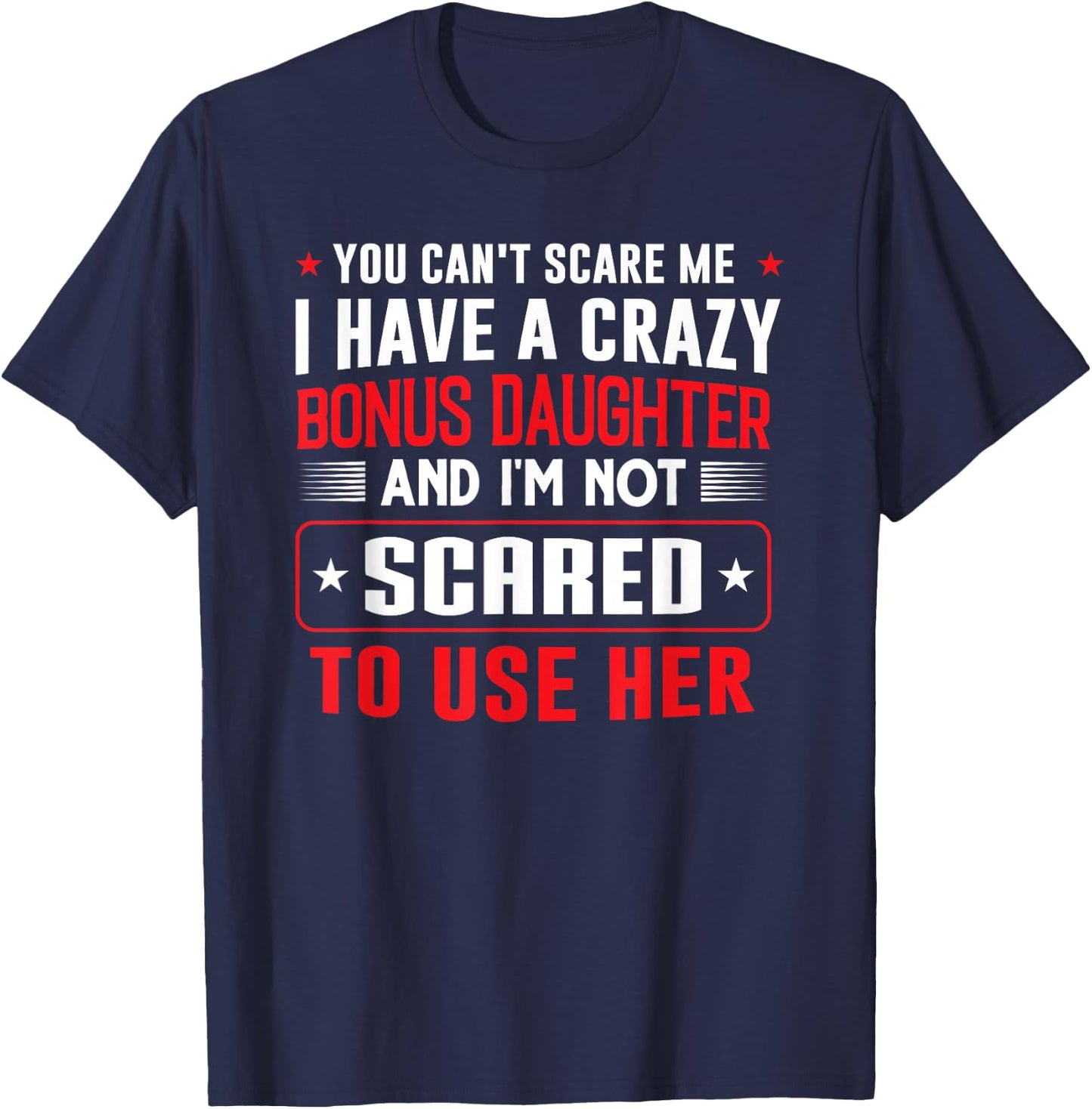 You can't scare me I have a bonus daughter Bonus Dad Gift T-Shirt - T-Shirt | Navy