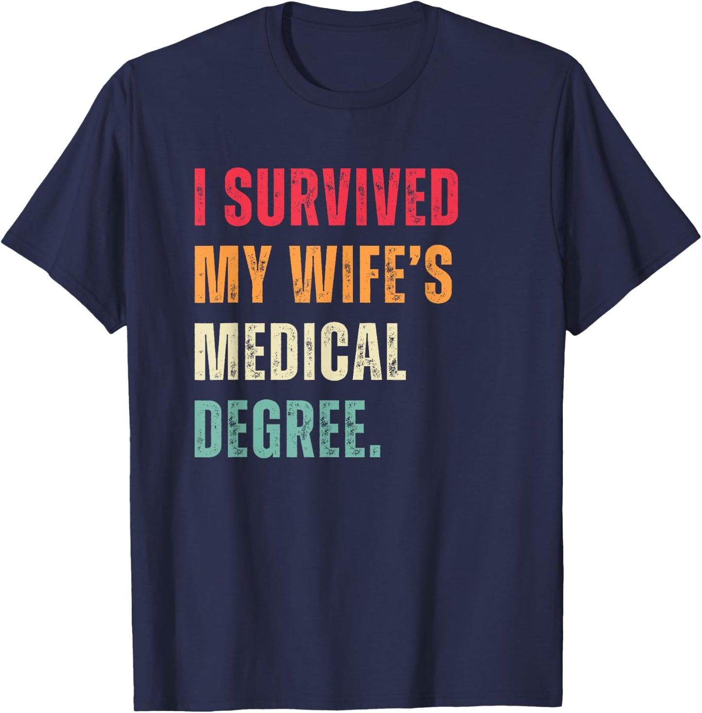Funny Graduation Doctor I Survived My Wife's Medical Degree T-Shirt - T-Shirt | Navy