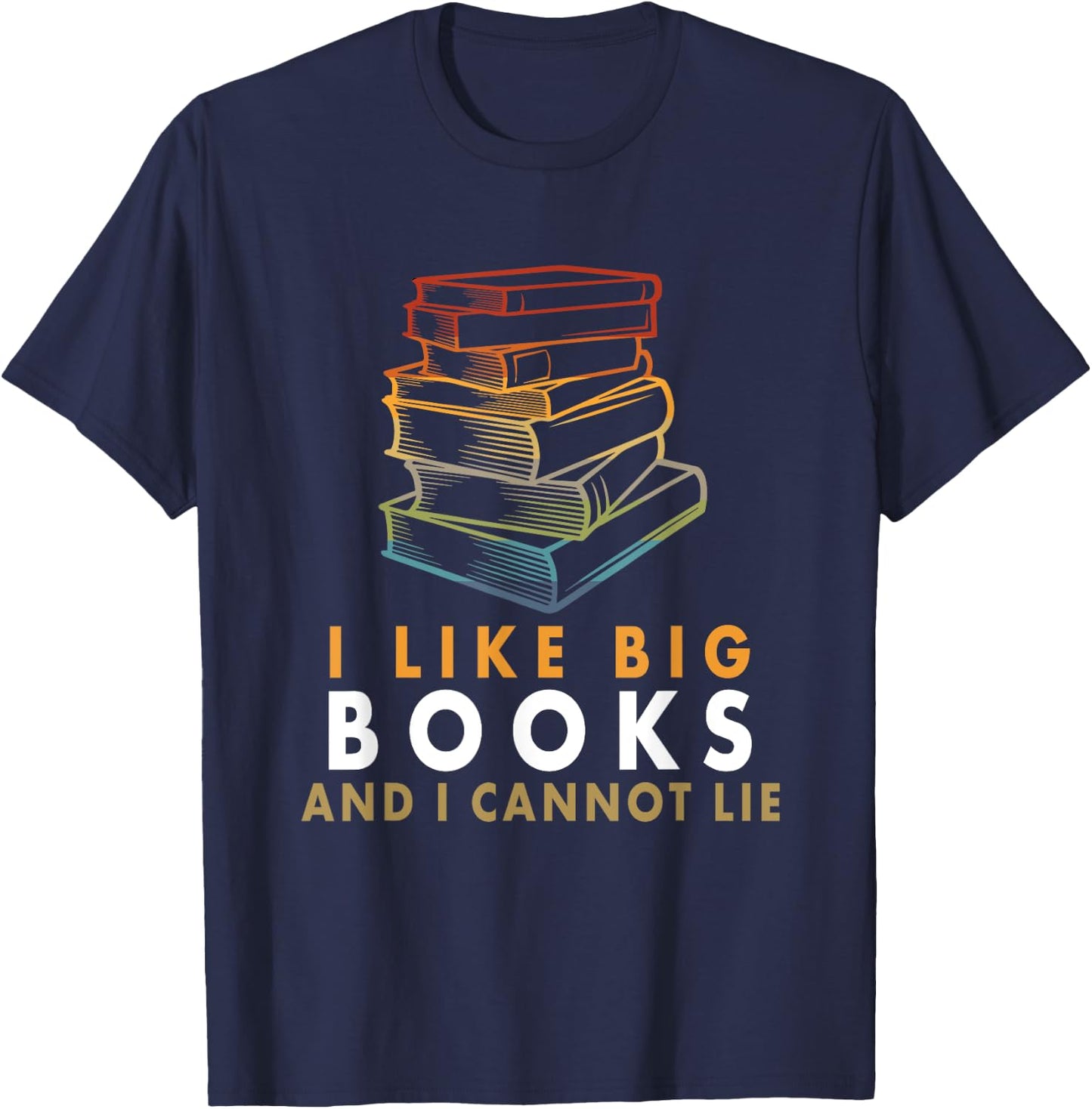 I Like Big Books And I Cannot Lie T-Shirt - T-Shirt | Navy