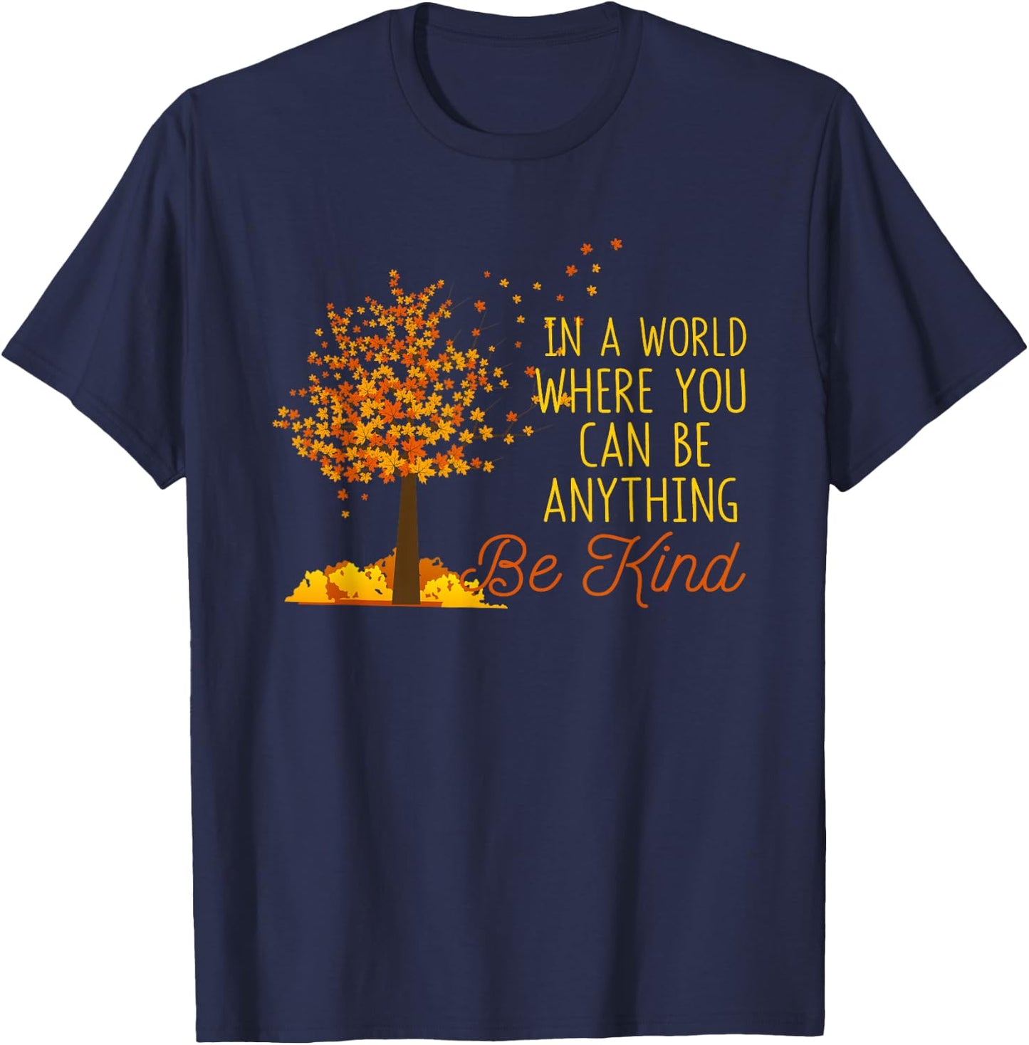 In A World Where You Can Be Anything Be Kind Fall Autumn T-Shirt - T-Shirt | Navy