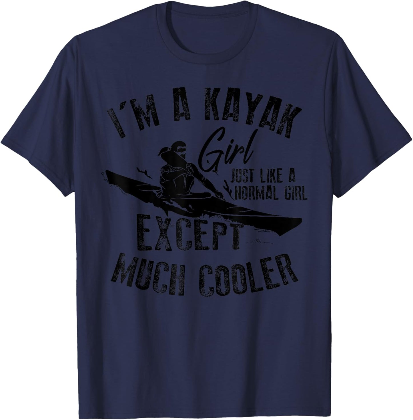 Cool I'm A Kayak Girl Just Like A Normal Girl Gift T-Shirt - T-Shirt | Navy