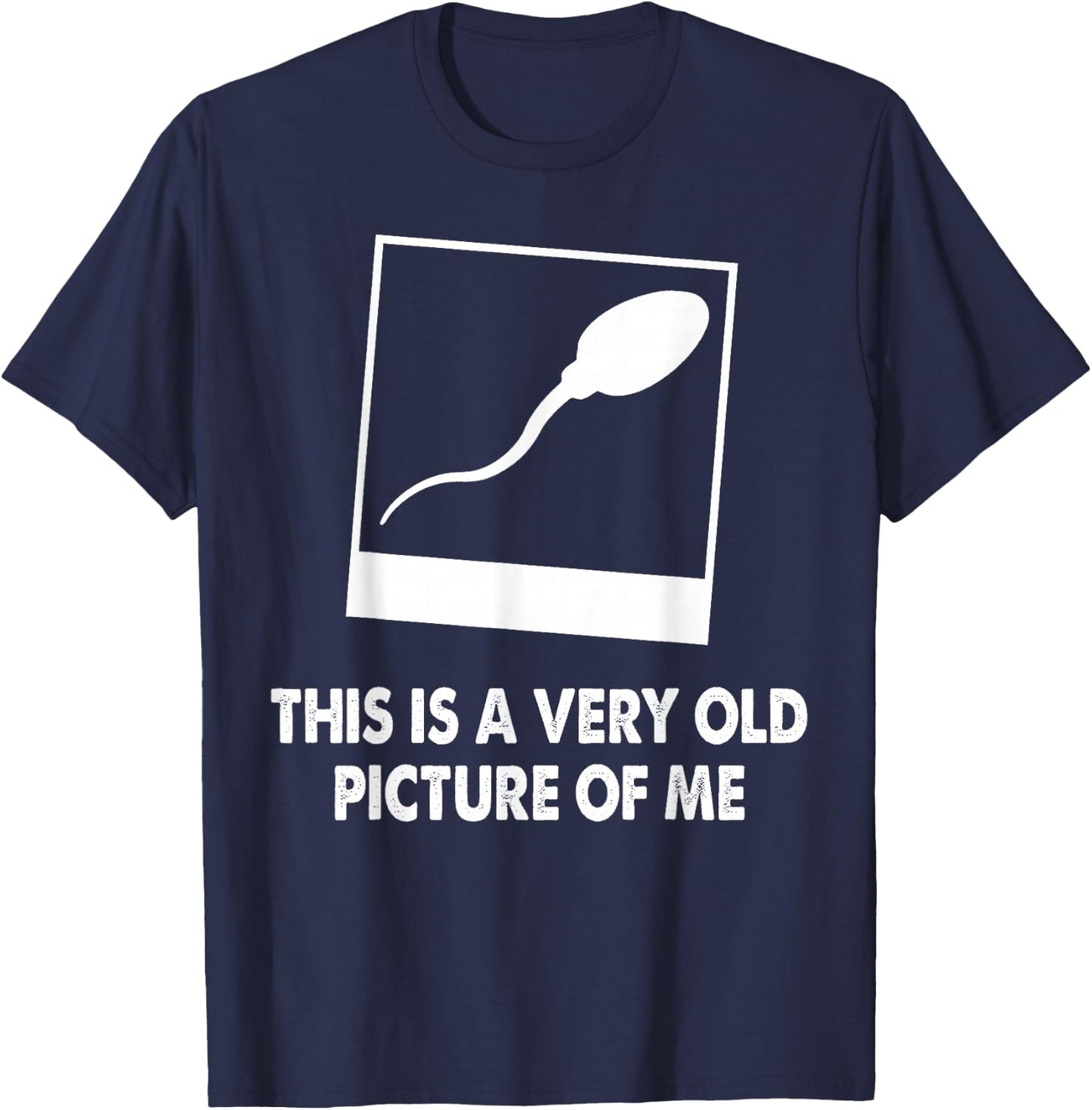 This Is A Very Old Picture Of Me Funny Sperm Novelty Gift T-Shirt - T-Shirt | Navy