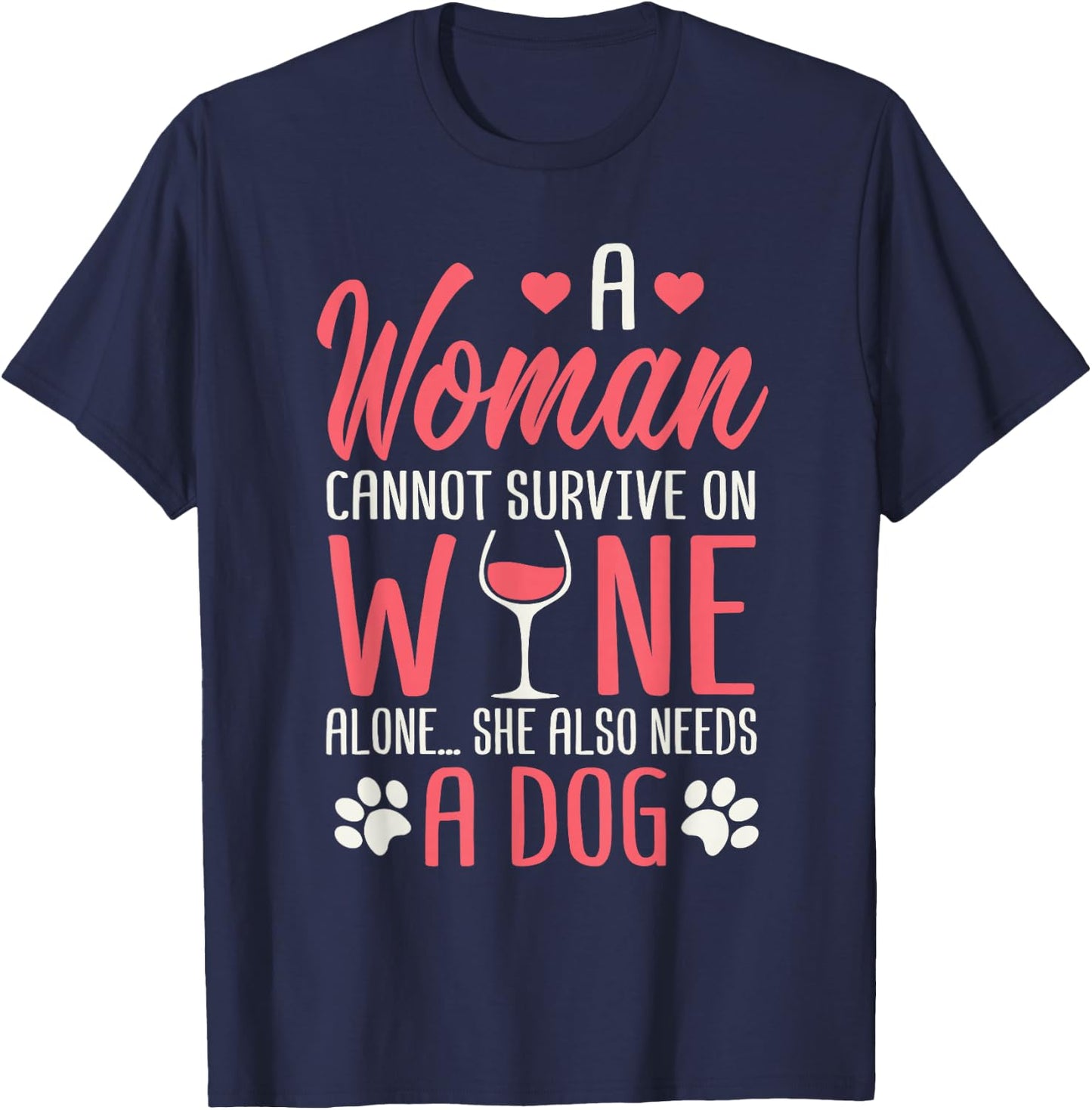 A Woman Cannot Survive On Wine Alone She Also Needs A Dog T-Shirt - T-Shirt | Navy