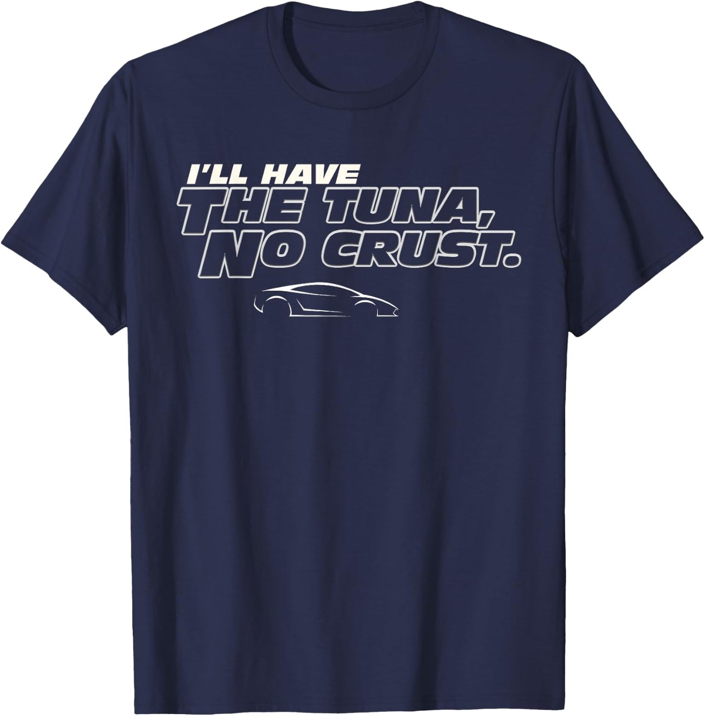 Fast Car Quote Tuna No Crust Gift T-Shirt - T-Shirt | Navy