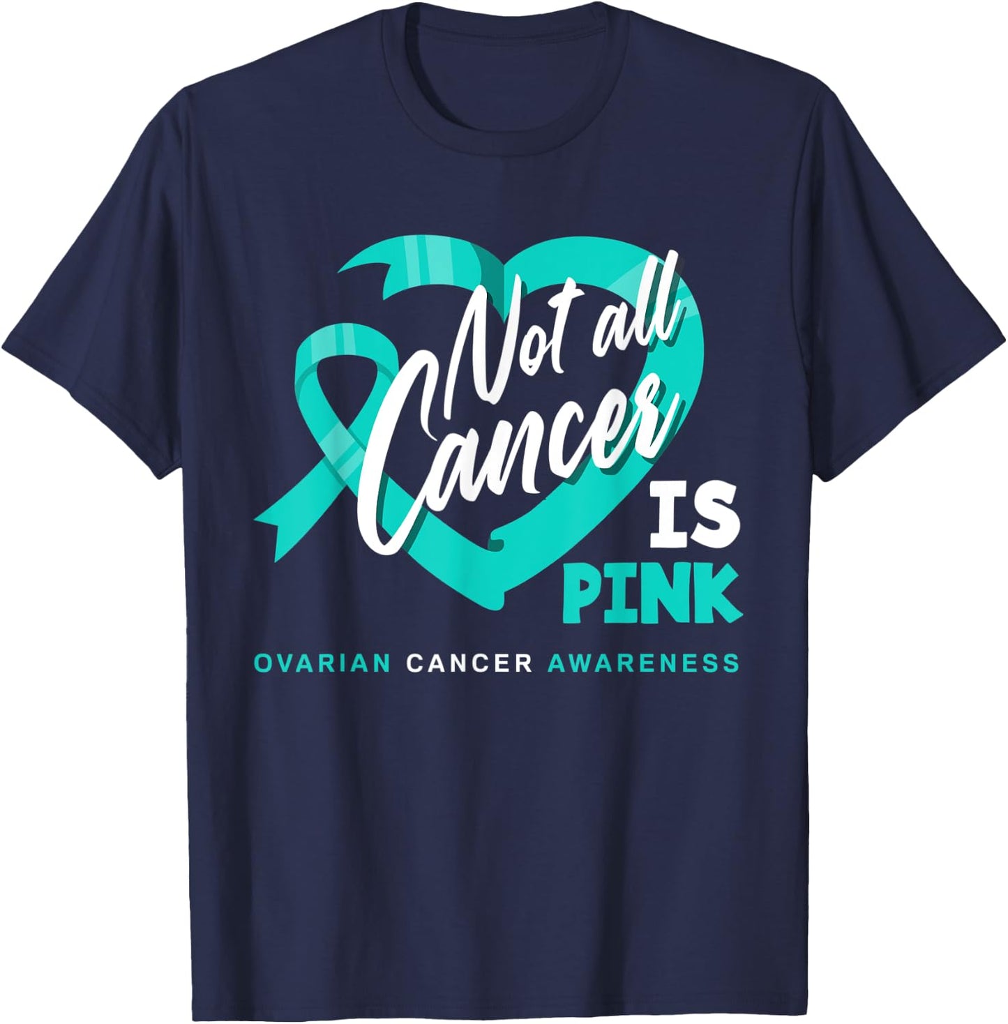 Not All Cancer Is Pink Ovarian Cancer Fighter Awareness T-Shirt - T-Shirt | Navy