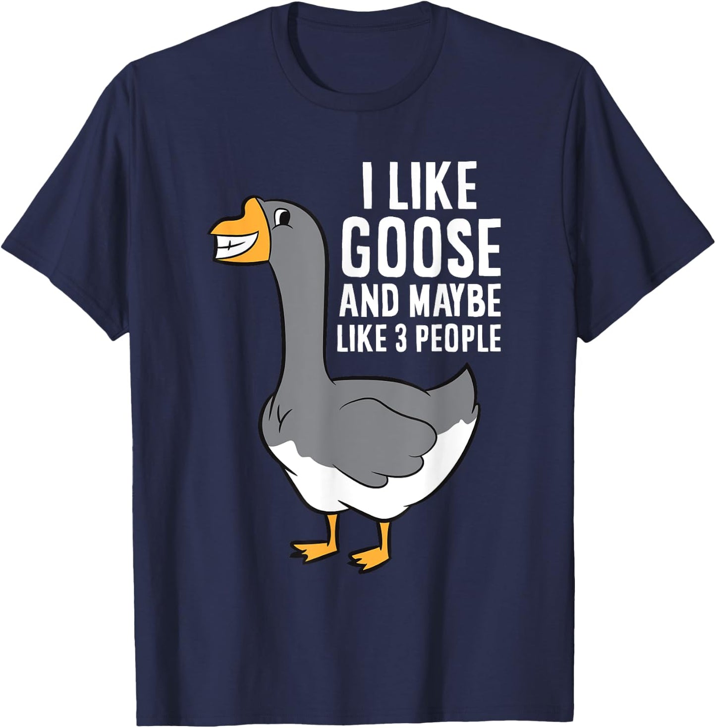 I Like Goose And Maybe Like 3 People Love Goose T-Shirt - T-Shirt | Navy