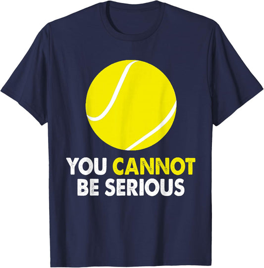 Tennis Humor You Cannot Be Serious Racket Sports T-Shirt - T-Shirt | Navy