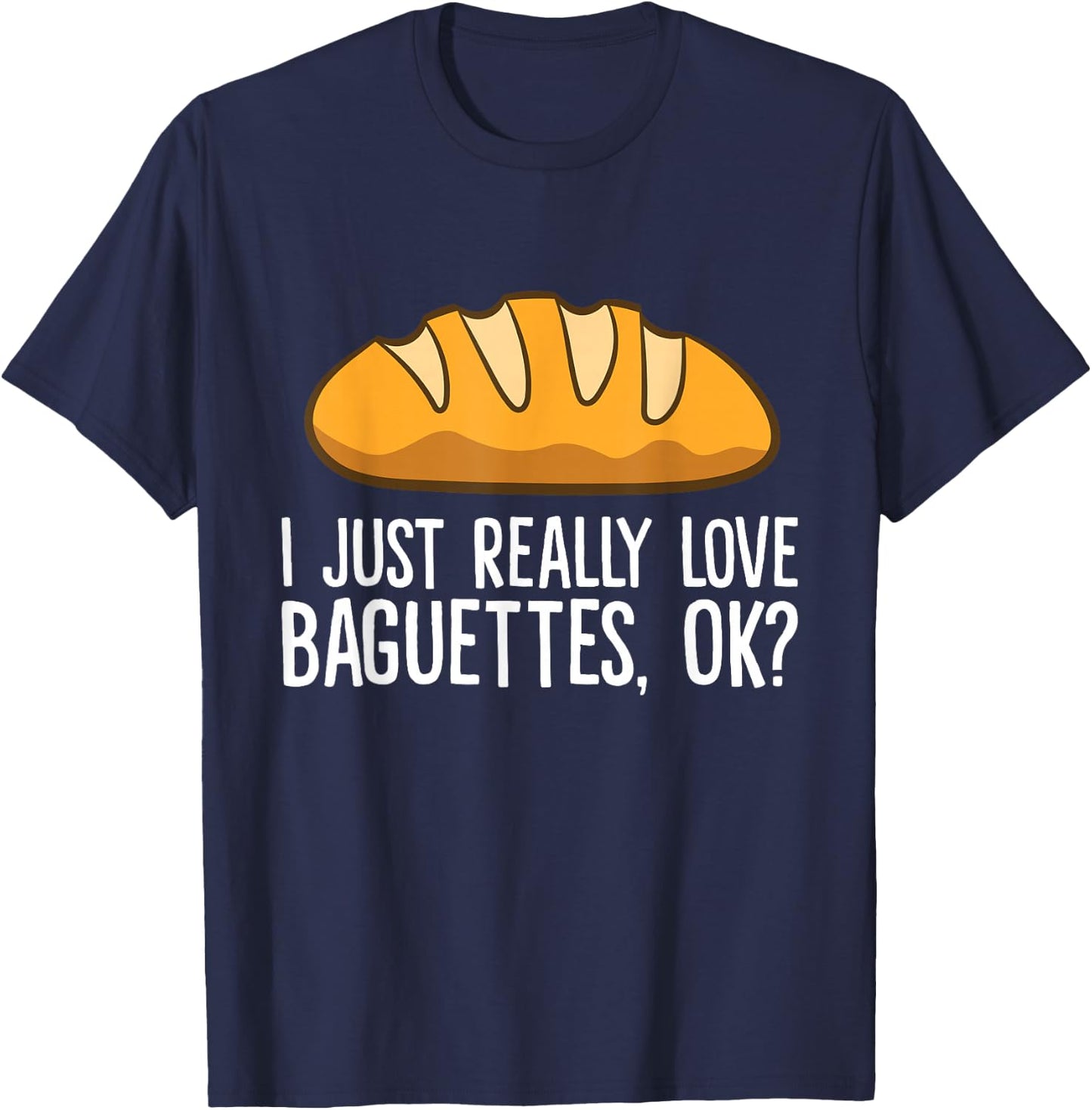 Ich liebe Baguettes einfach wirklich lich, ok? Baguette T-Shirt - T-Shirt | Navy