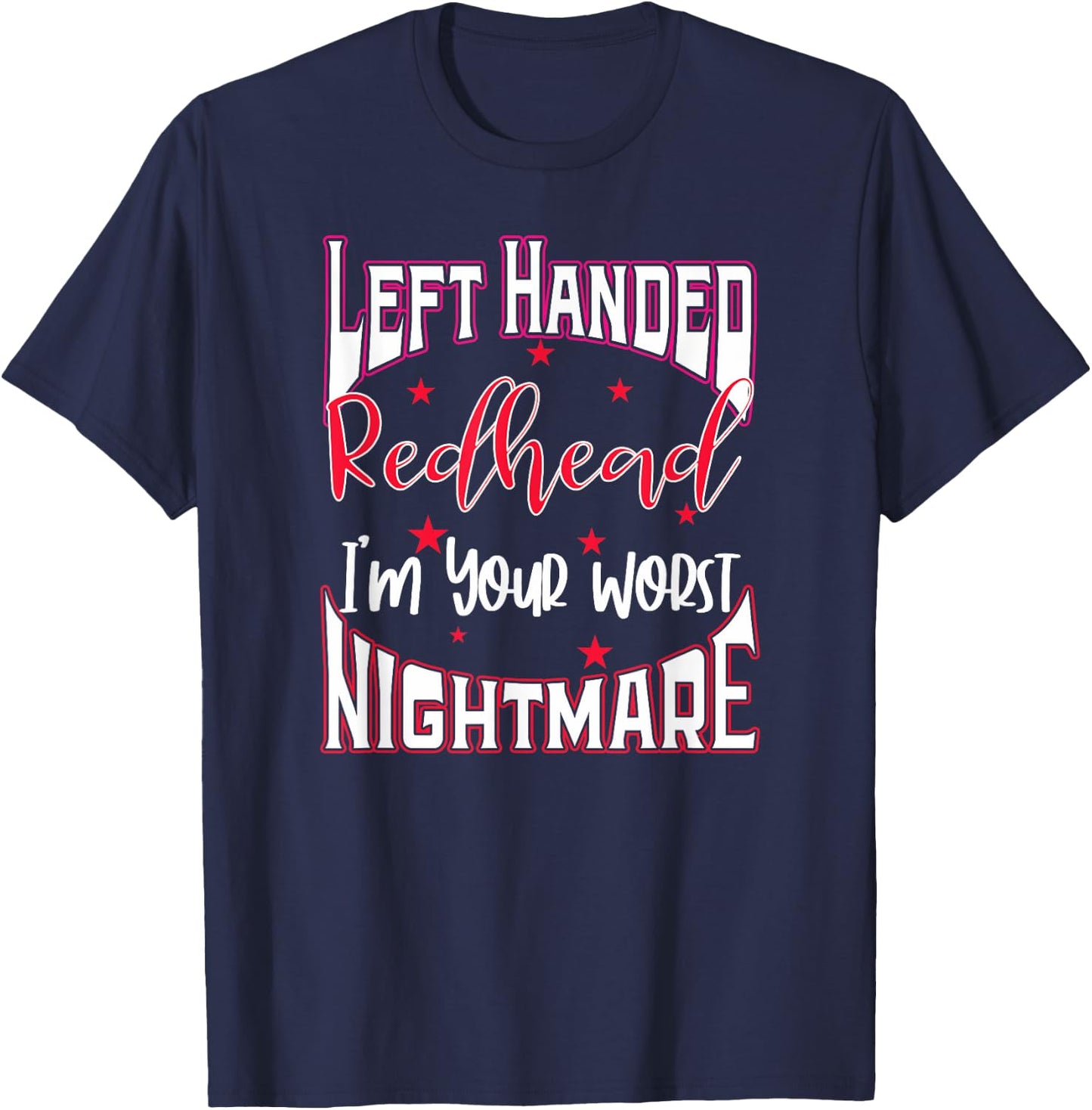 Left Handed Redhead Gift I'm Your Worst Nightmare T-Shirt - T-Shirt | Navy