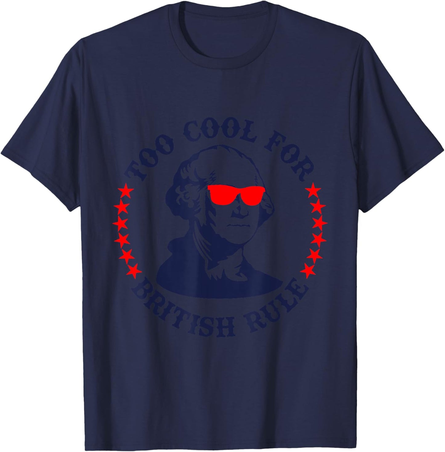 Patriotic 4th of July Ben Fraklin Too Cool for British Rule T-Shirt - T-Shirt | Navy