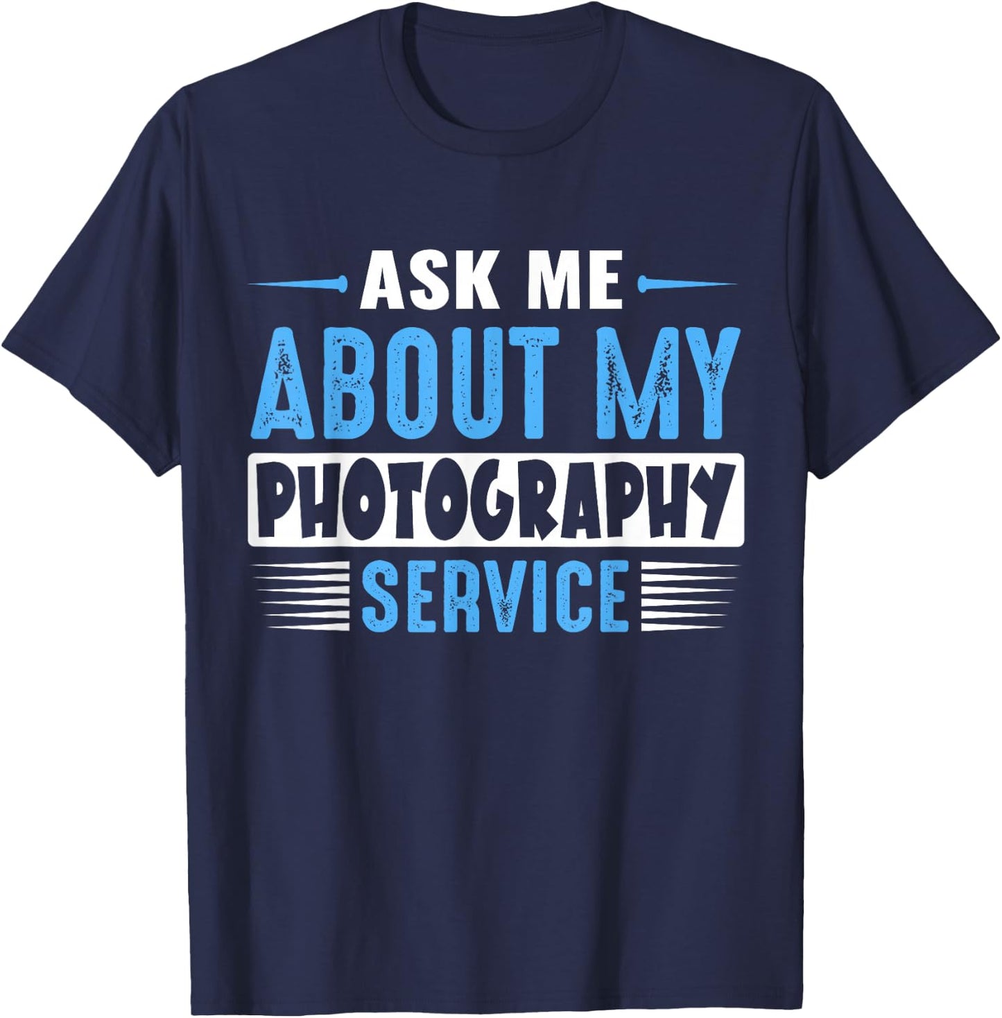 ASK ME ABOUT MY PHOTOGRAPHY SERVICE (Blue Text Version) T-Shirt - T-Shirt | Navy