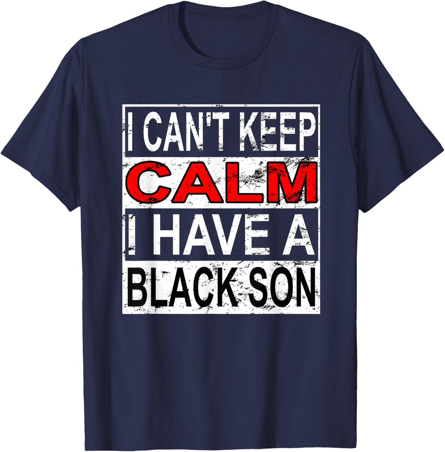 I Can't Keep Calm I Have A Black Son Black Lives Matter BLM T-Shirt - T-Shirt | Navy