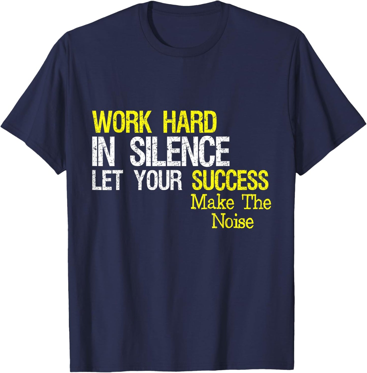 Work Hard In Silence Let Your Success Make The Noise Quote T-Shirt - T-Shirt | Navy
