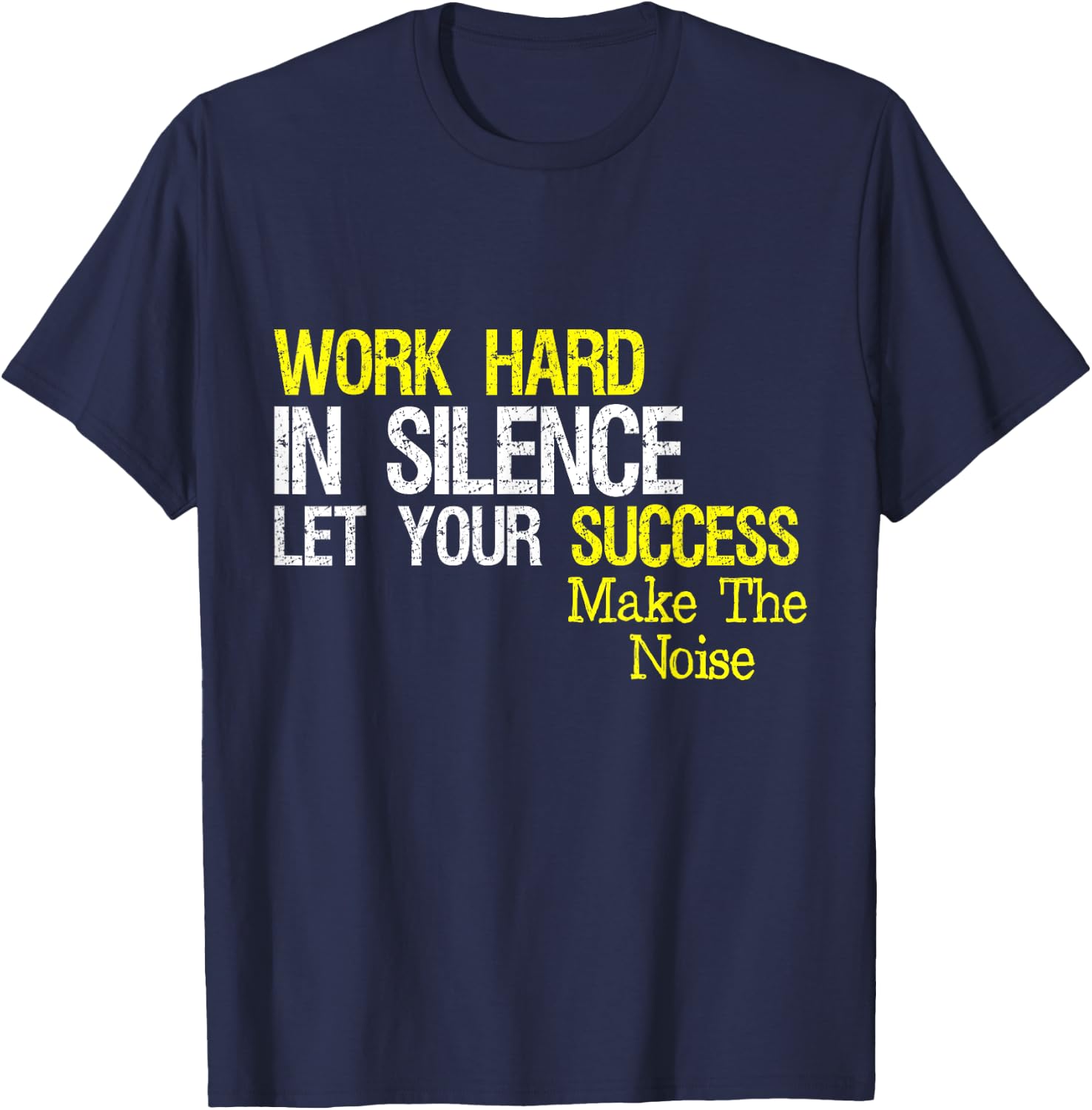 Work Hard In Silence Let Your Success Make The Noise Quote T-Shirt - T-Shirt | Navy