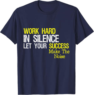 Work Hard In Silence Let Your Success Make The Noise Quote T-Shirt - T-Shirt | Navy