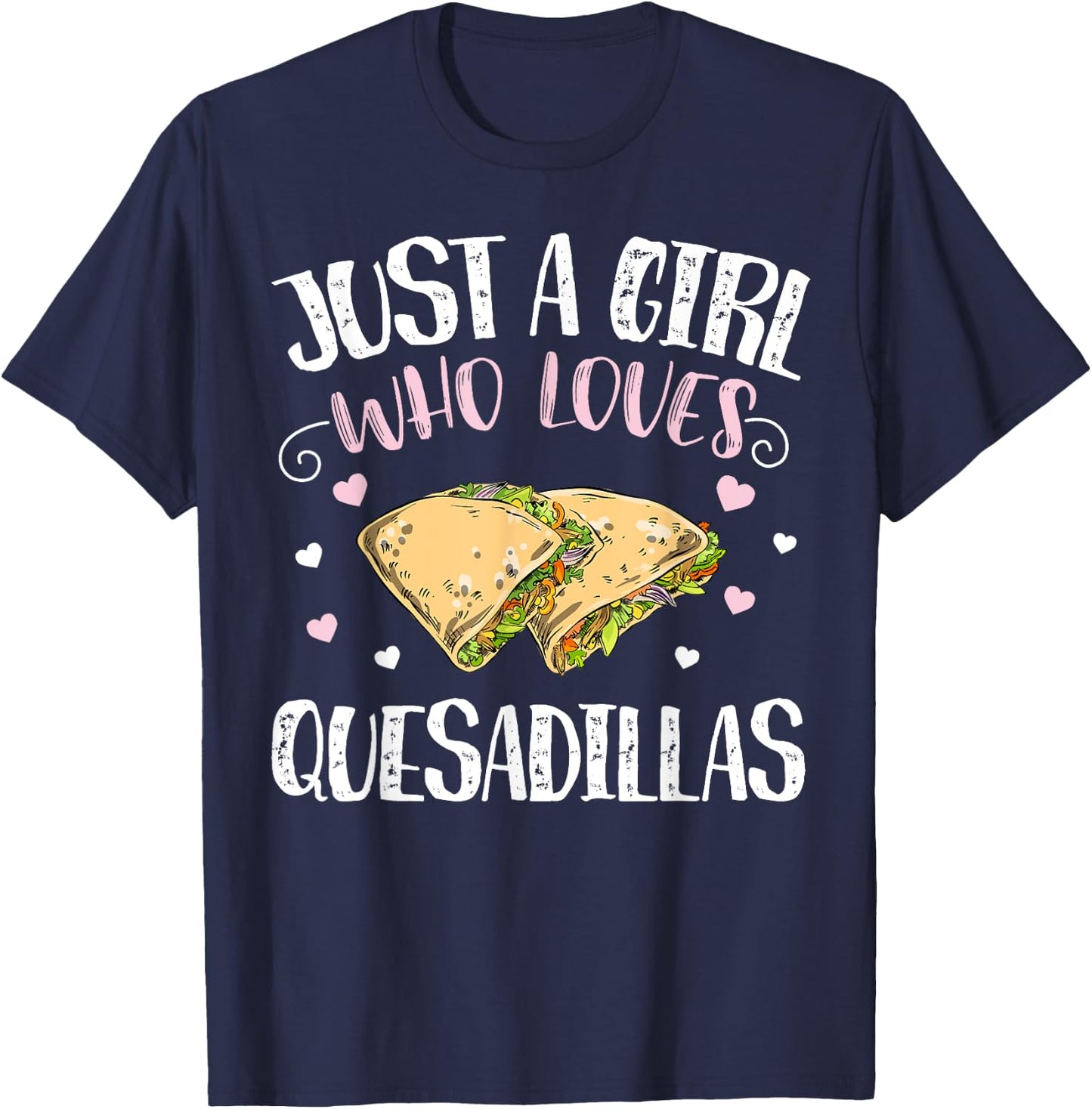 Just A Girl Who Loves Quesadillas – Funny Quesadilla T-Shirt - T-Shirt | Navy