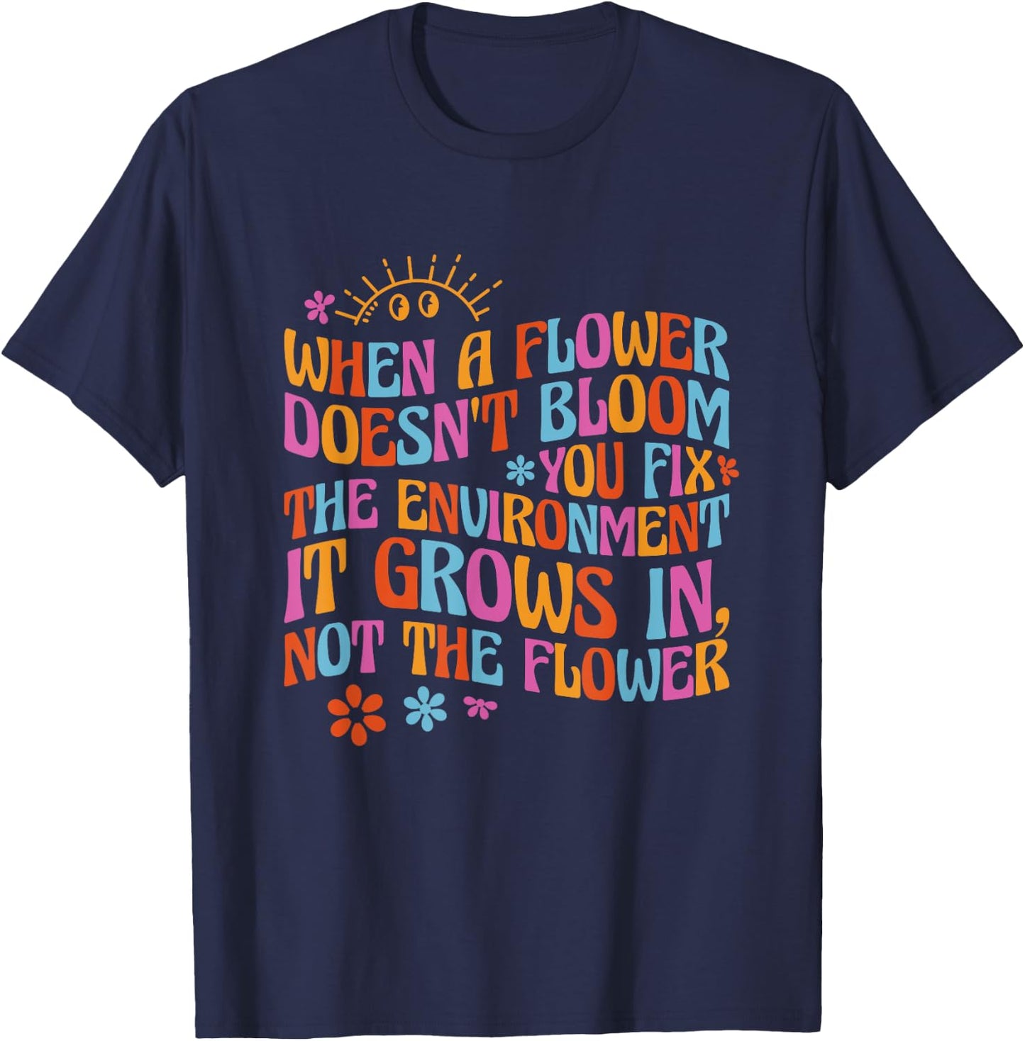 When A Flower Doesn't Bloom Special Education Teacher T-Shirt - T-Shirt | Navy