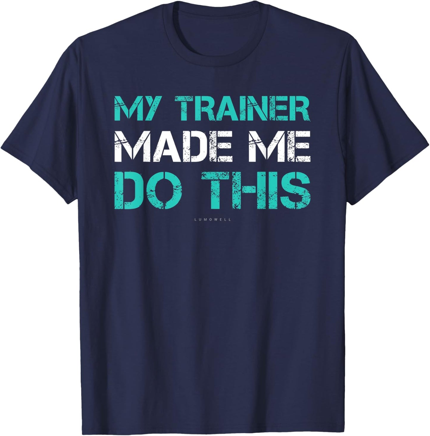 Funny Gym Shirt - My Trainer Made Me Do This Shirts T-Shirt - T-Shirt | Navy